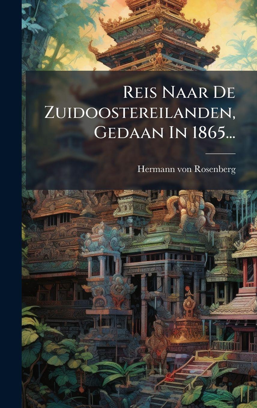 Vorderes Coverbild Reis Naar De Zuidoostereilanden, Gedaan In 1865...