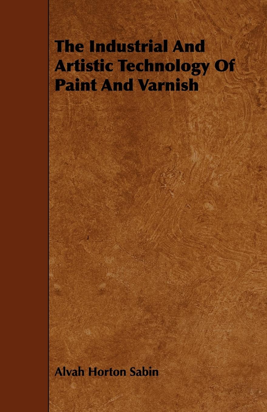 Vorderes Coverbild The Industrial And Artistic Technology Of Paint And Varnish