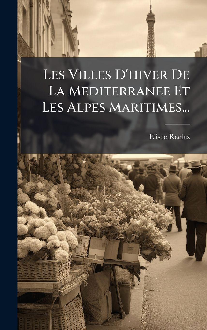 Vorderes Coverbild Les Villes D'hiver De La Mediterranee Et Les Alpes Maritimes...