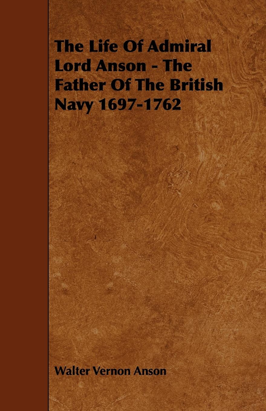 Vorderes Coverbild The Life Of Admiral Lord Anson - The Father Of The British Navy 1697-1762
