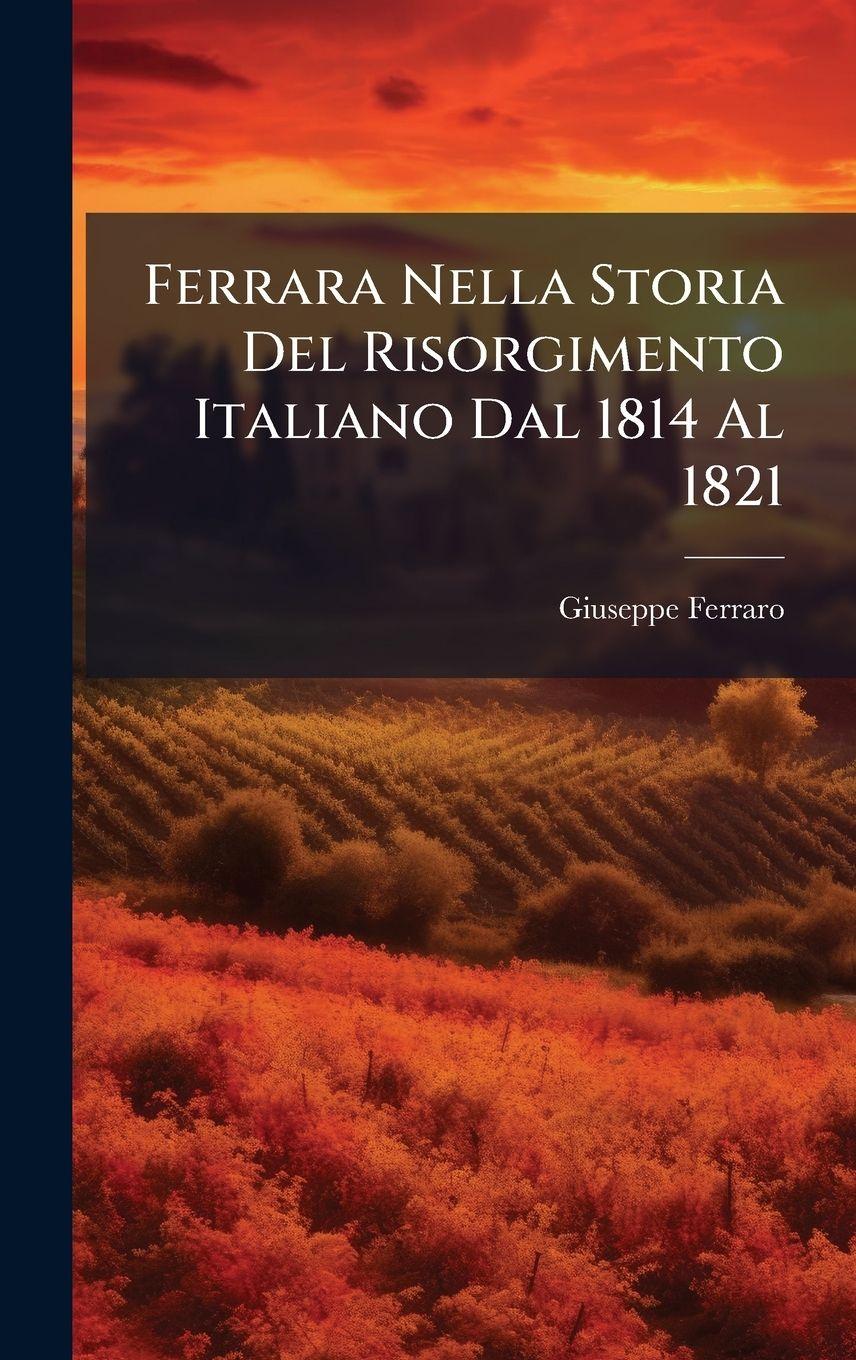Vorderes Coverbild Ferrara Nella Storia Del Risorgimento Italiano Dal 1814 Al 1821