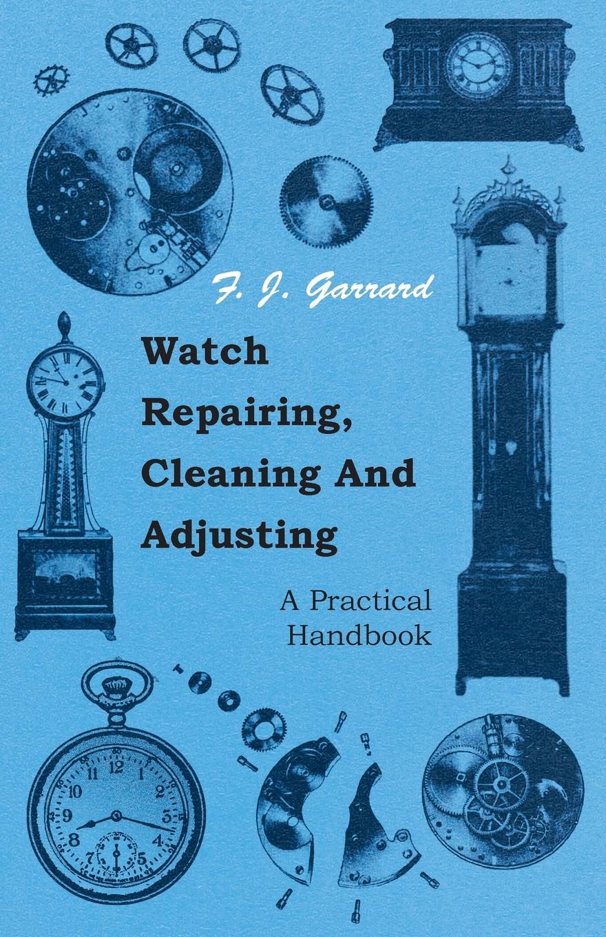 Vorderes Coverbild Watch Repairing, Cleaning and Adjusting - A Practical Handbook