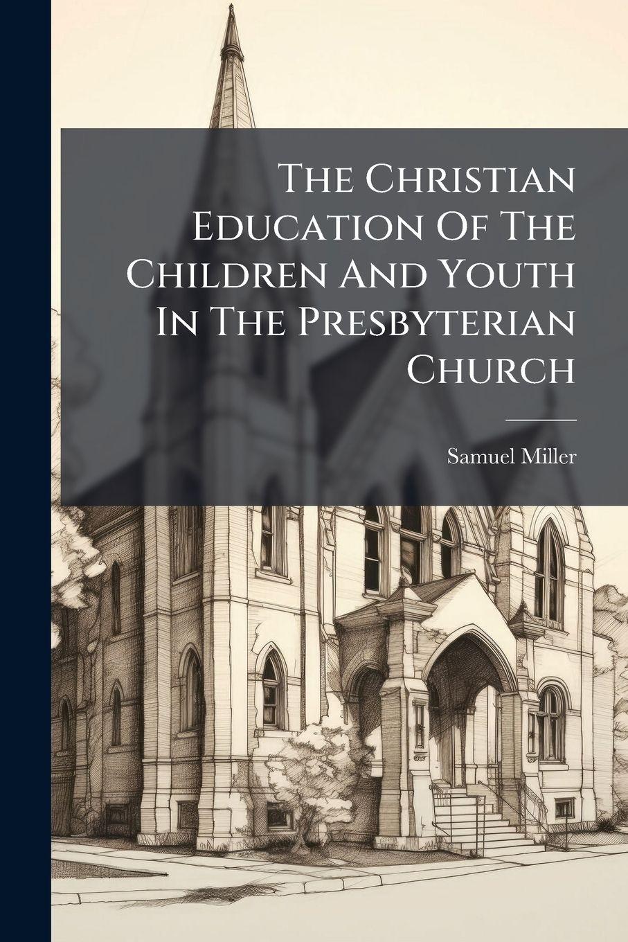 Vorderes Coverbild The Christian Education Of The Children And Youth In The Presbyterian Church