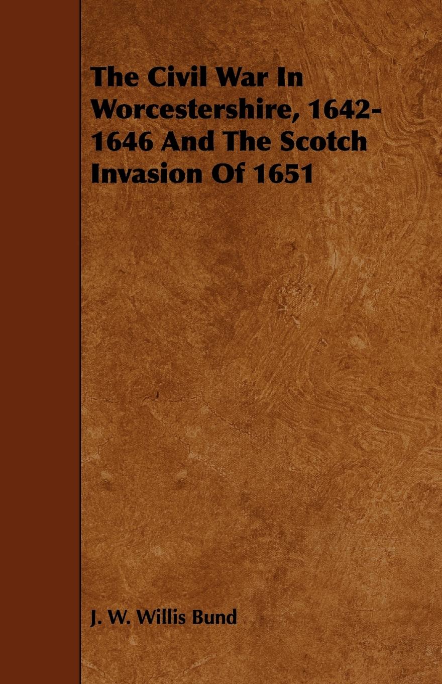 Vorderes Coverbild The Civil War In Worcestershire, 1642-1646 And The Scotch Invasion Of 1651