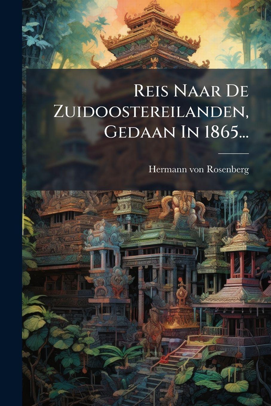 Vorderes Coverbild Reis Naar De Zuidoostereilanden, Gedaan In 1865...