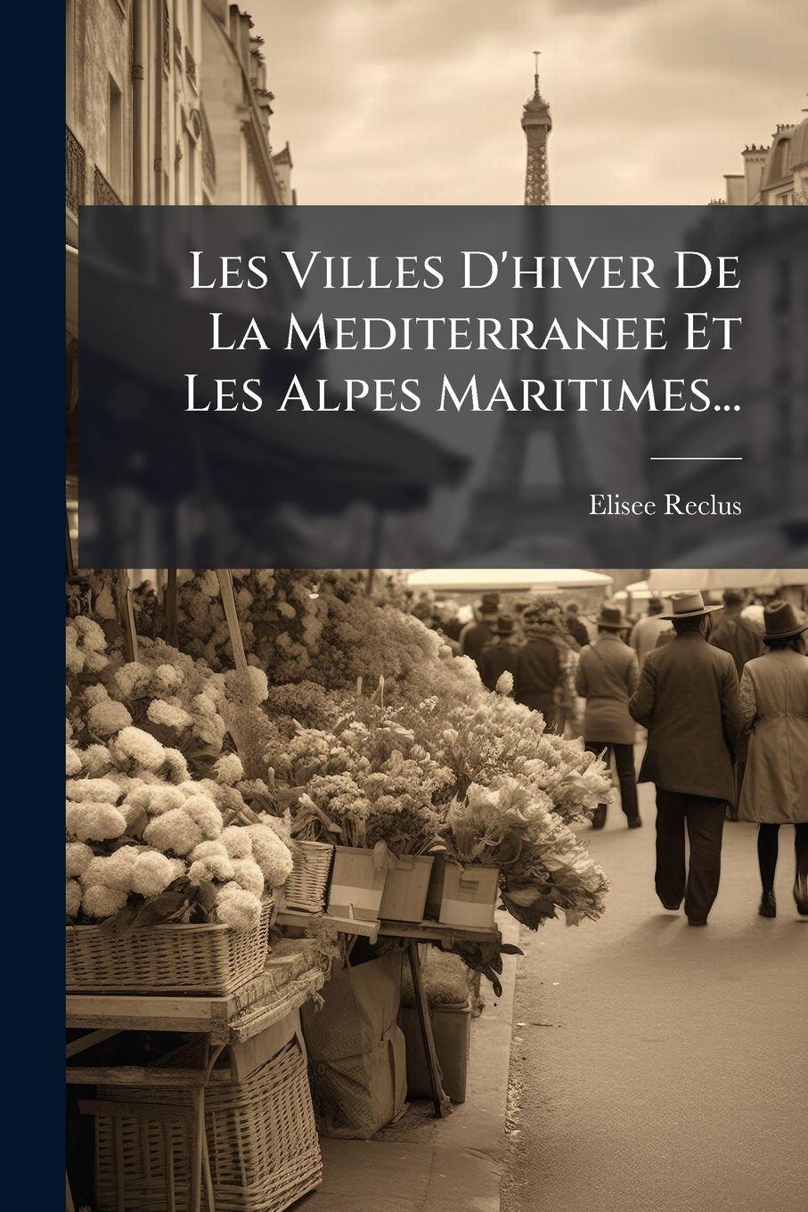 Vorderes Coverbild Les Villes D'hiver De La Mediterranee Et Les Alpes Maritimes...