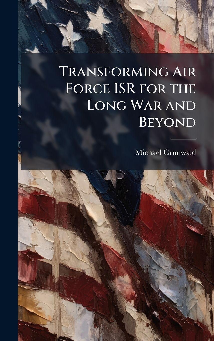 Vorderes Coverbild Transforming Air Force ISR for the Long War and Beyond