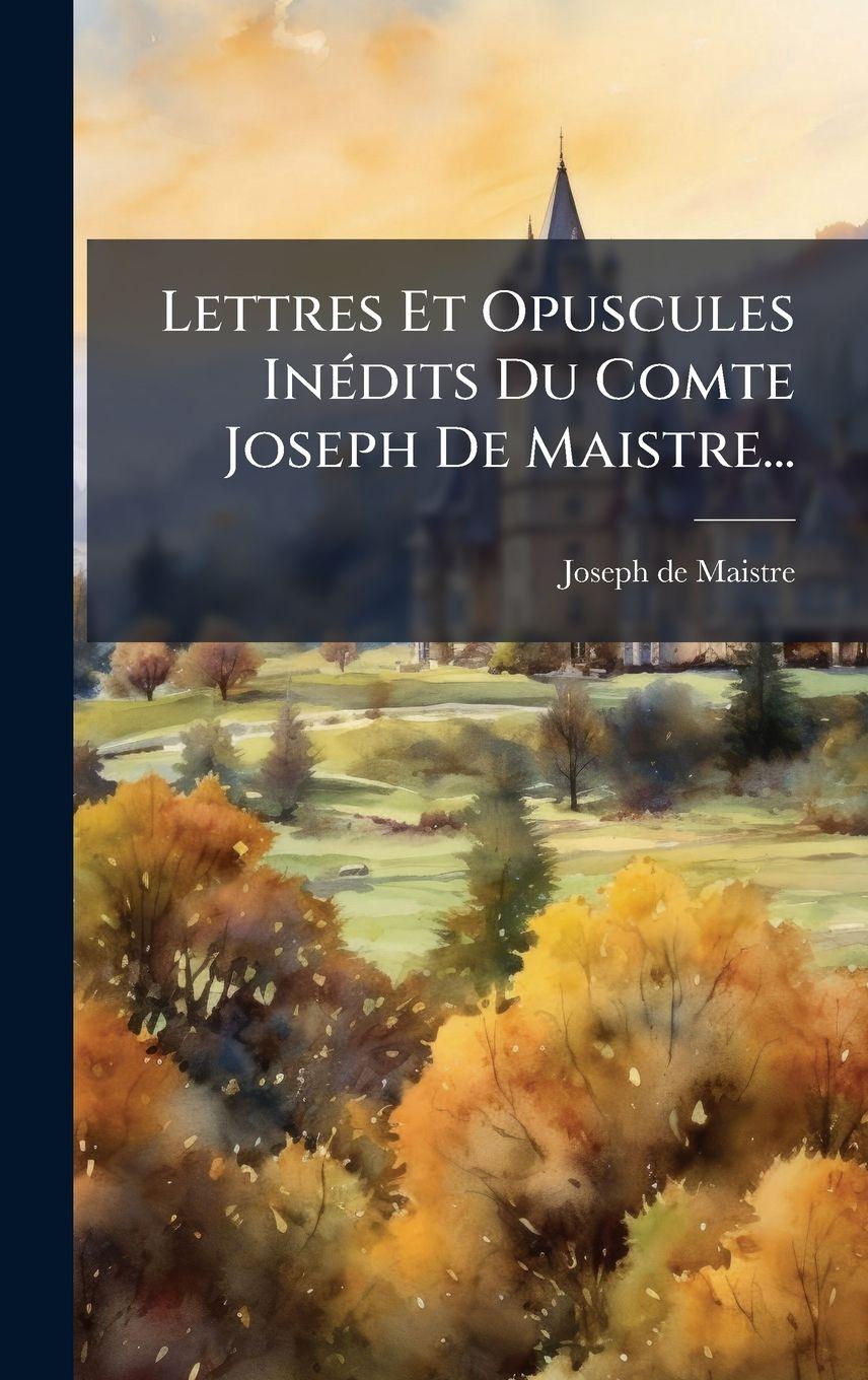 Vorderes Coverbild Lettres Et Opuscules InÃ(c)dits Du Comte Joseph De Maistre...