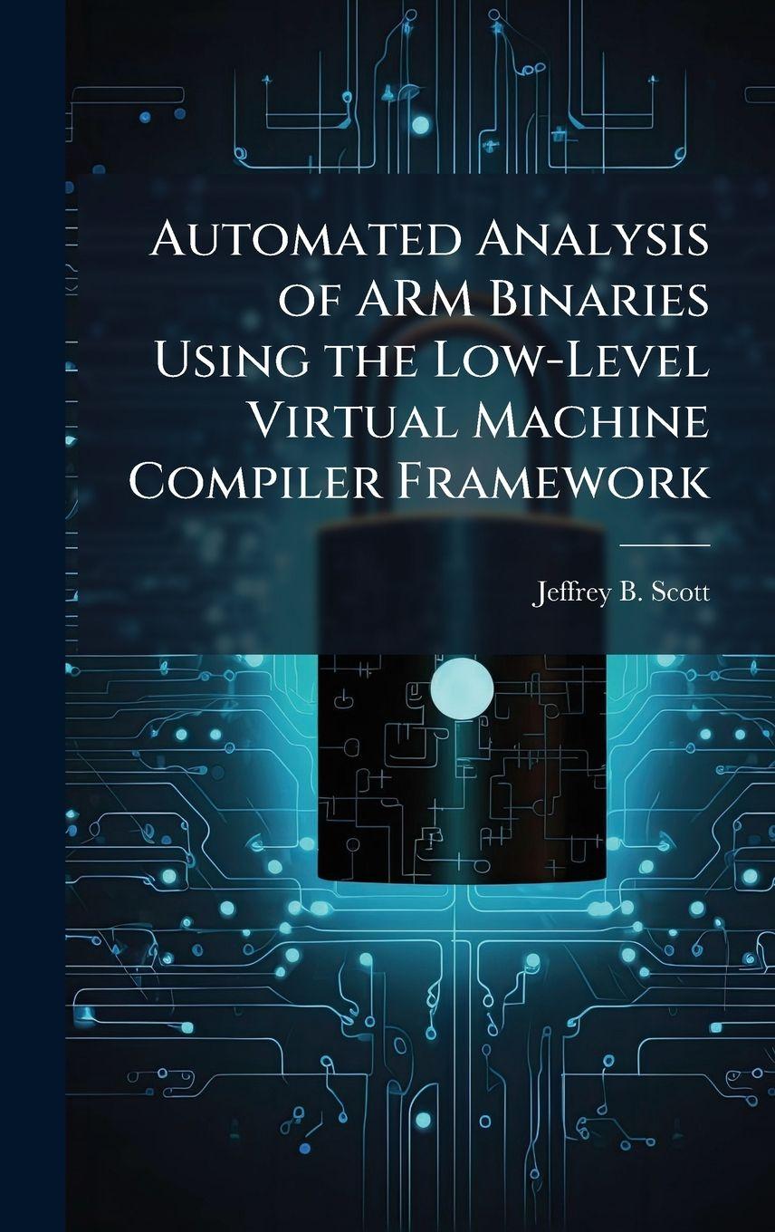 Vorderes Coverbild Automated Analysis of ARM Binaries Using the Low-Level Virtual Machine Compiler Framework