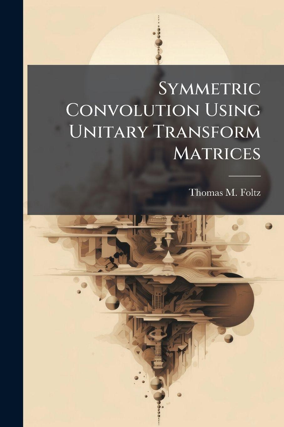 Vorderes Coverbild Symmetric Convolution Using Unitary Transform Matrices