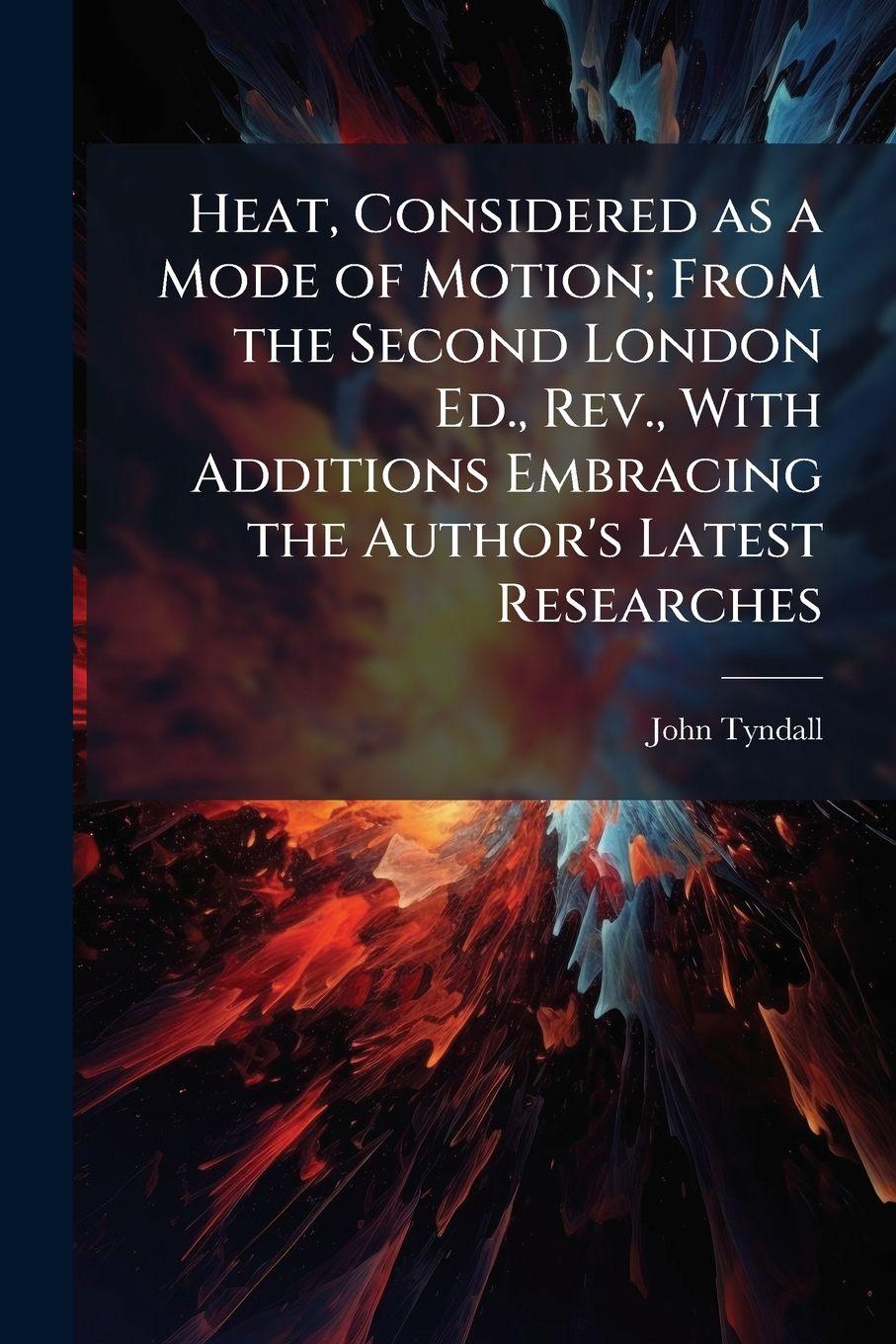 Vorderes Coverbild Heat, Considered as a Mode of Motion; From the Second London Ed., Rev., With Additions Embracing the Author's Latest Researches