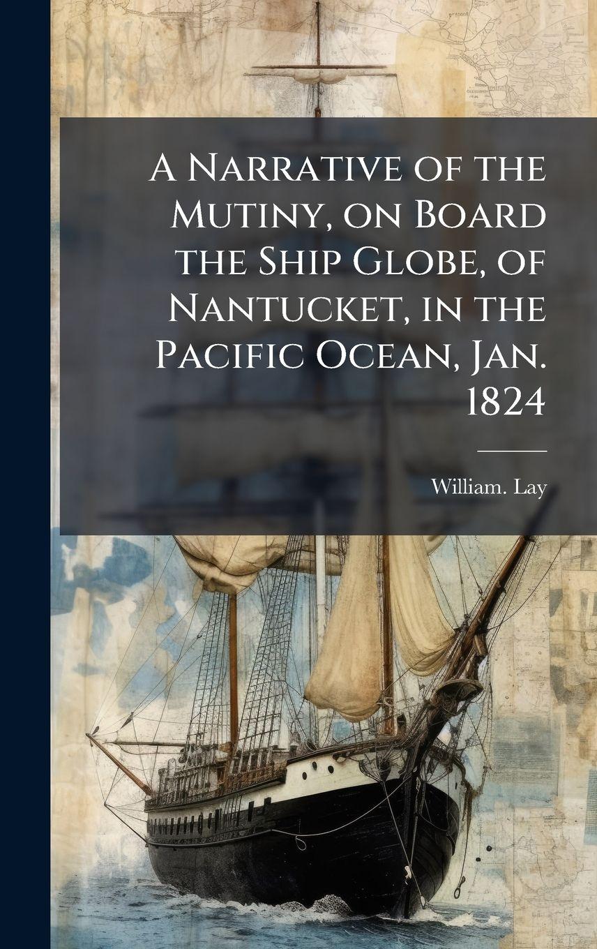 Vorderes Coverbild A Narrative of the Mutiny, on Board the Ship Globe, of Nantucket, in the Pacific Ocean, Jan. 1824