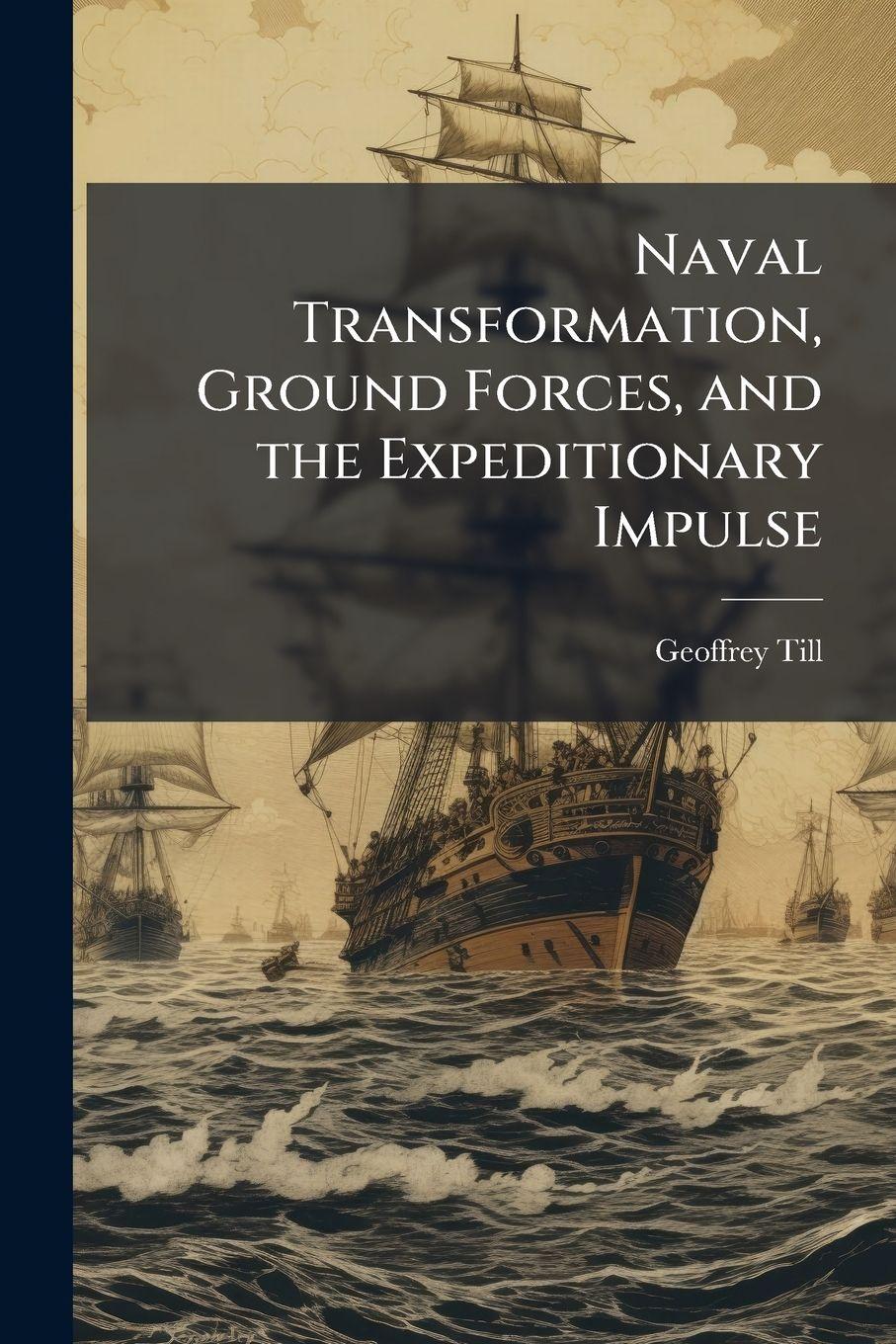 Vorderes Coverbild Naval Transformation, Ground Forces, and the Expeditionary Impulse