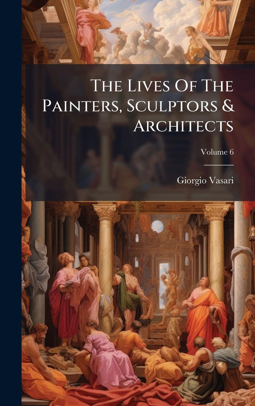 Vorderes Coverbild The Lives Of The Painters, Sculptors & Architects
