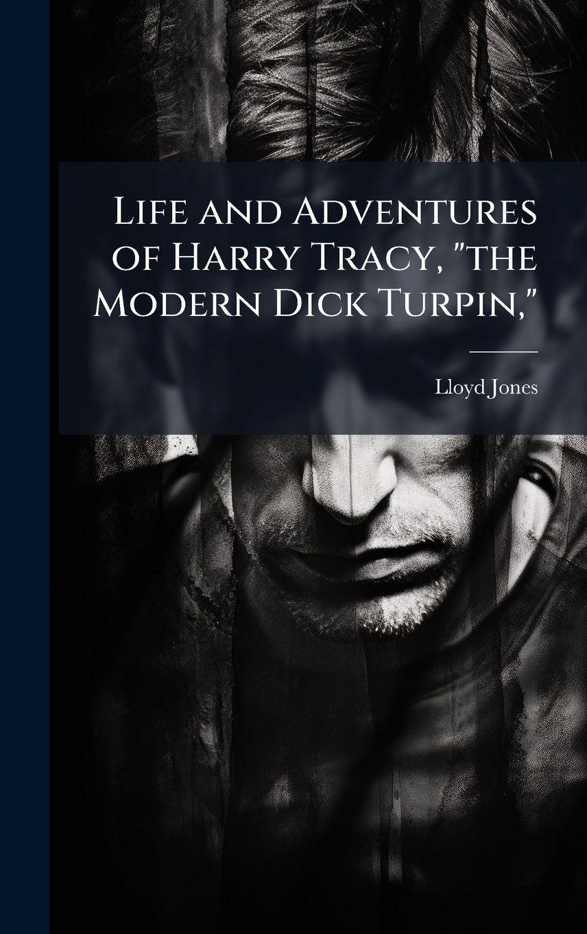 Vorderes Coverbild Life and Adventures of Harry Tracy, "the Modern Dick Turpin,"