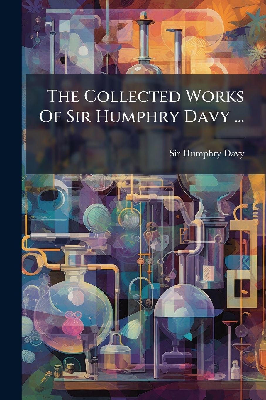 Vorderes Coverbild The Collected Works Of Sir Humphry Davy ...