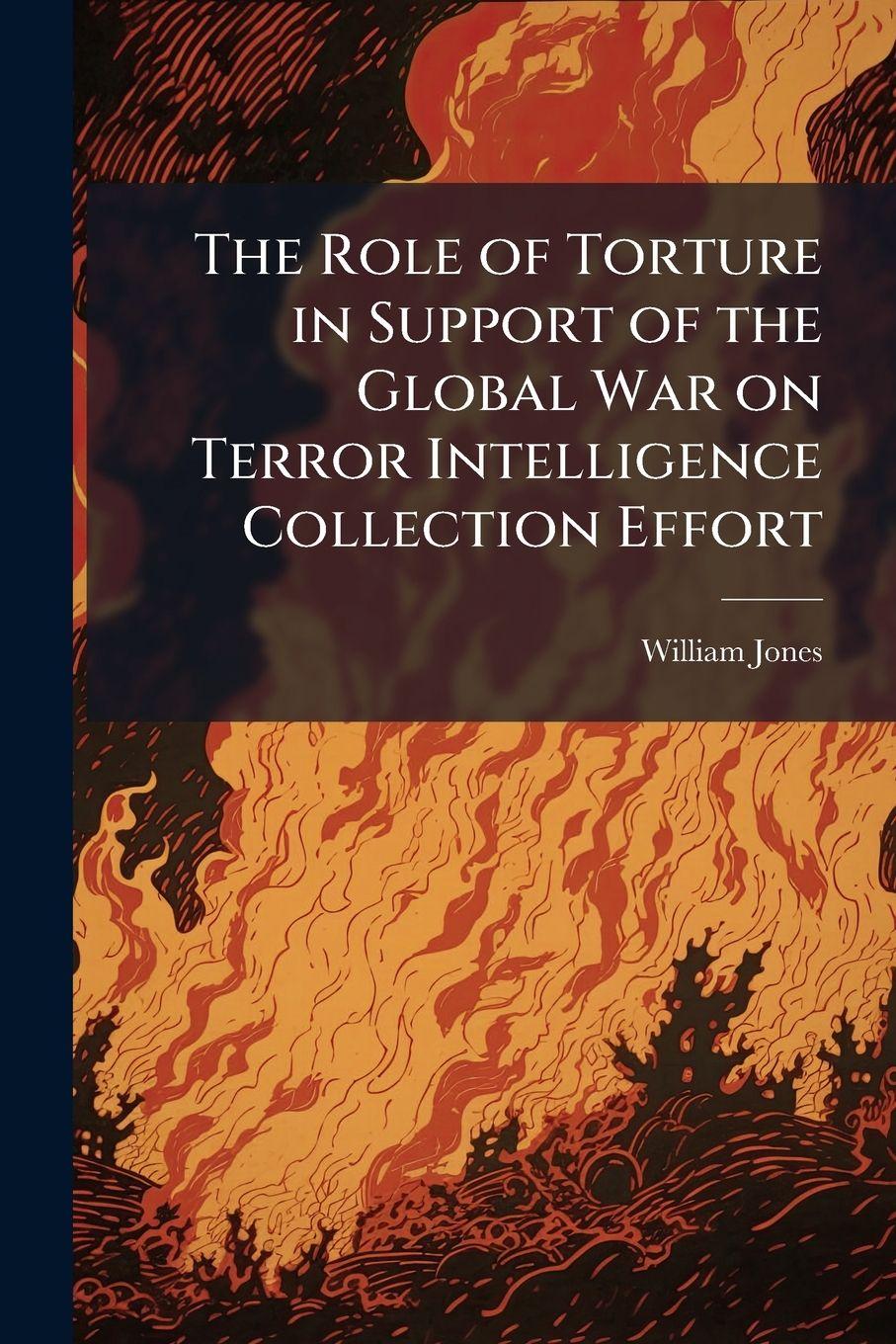 Vorderes Coverbild The Role of Torture in Support of the Global War on Terror Intelligence Collection Effort