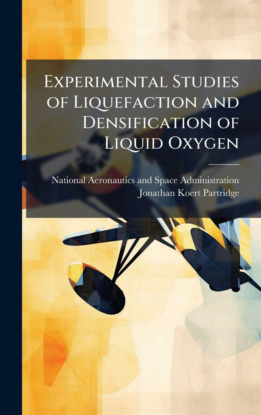 Vorderes Coverbild Experimental Studies of Liquefaction and Densification of Liquid Oxygen