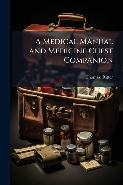 Vorderes Coverbild A Medical Manual and Medicine Chest Companion