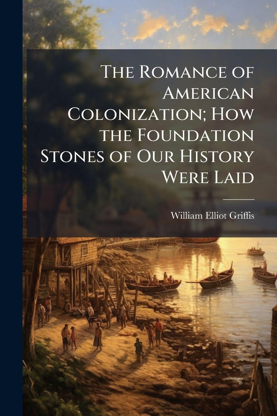 Vorderes Coverbild The Romance of American Colonization; How the Foundation Stones of Our History Were Laid