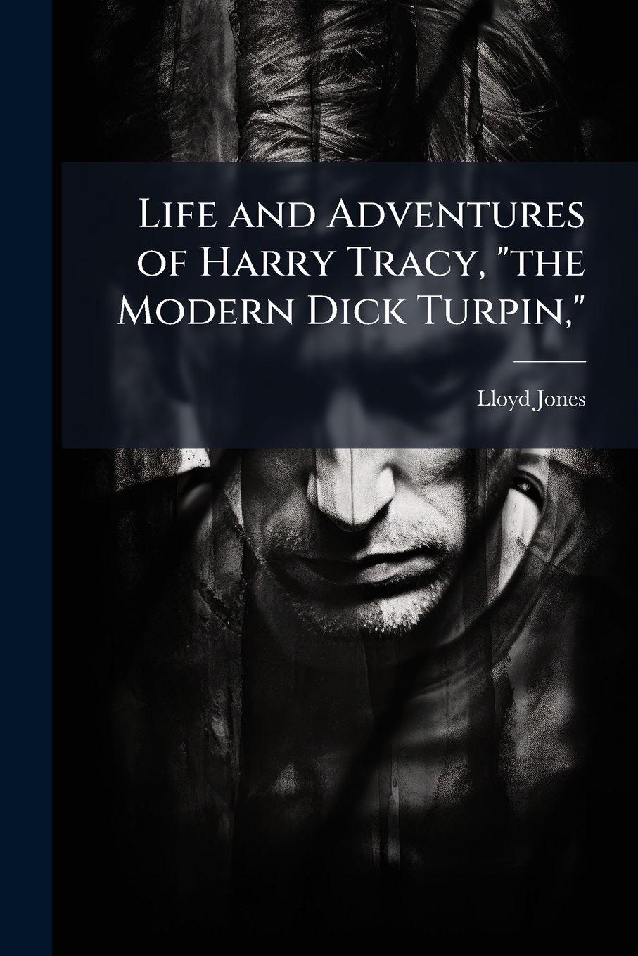 Vorderes Coverbild Life and Adventures of Harry Tracy, "the Modern Dick Turpin,"