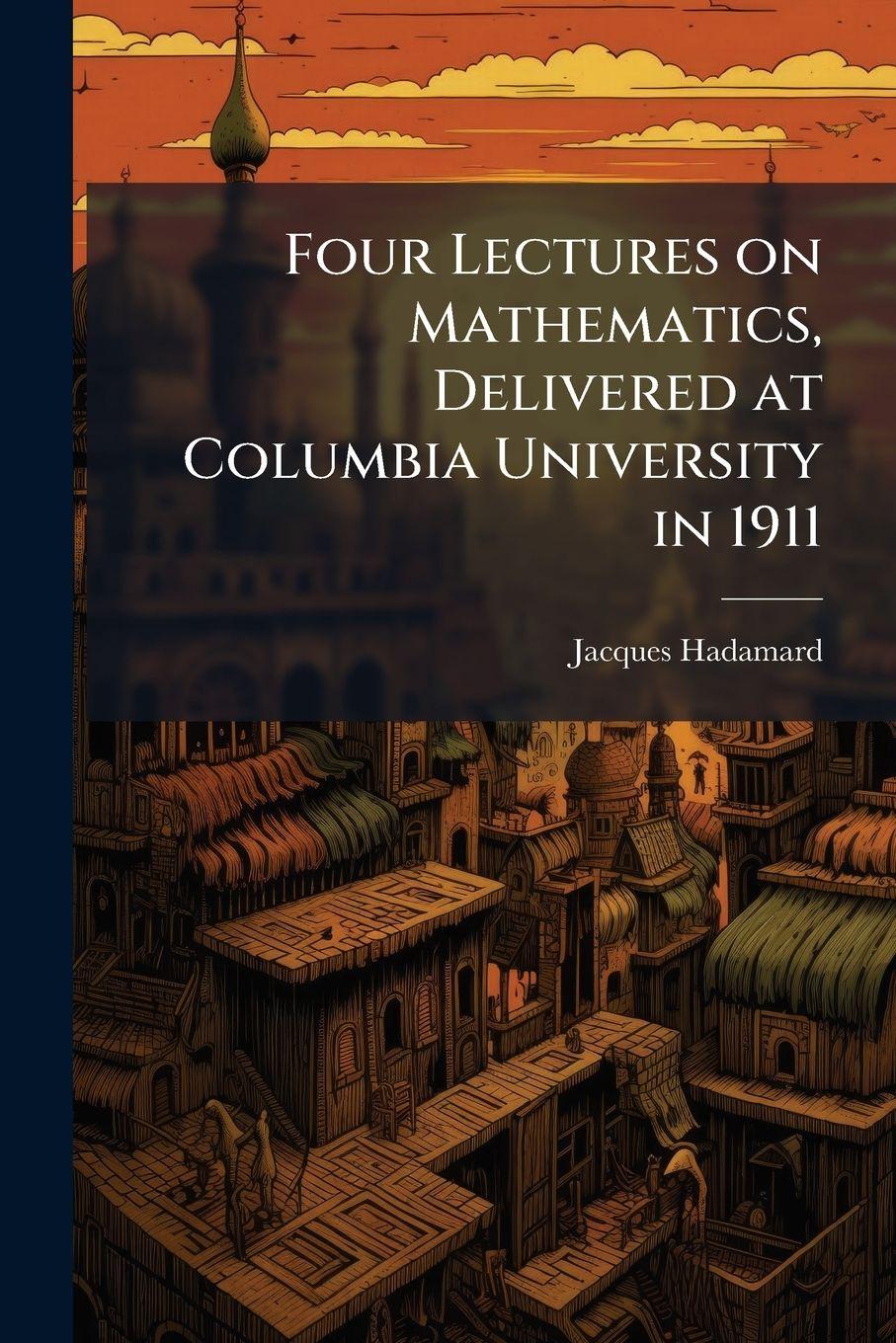 Vorderes Coverbild Four Lectures on Mathematics, Delivered at Columbia University in 1911