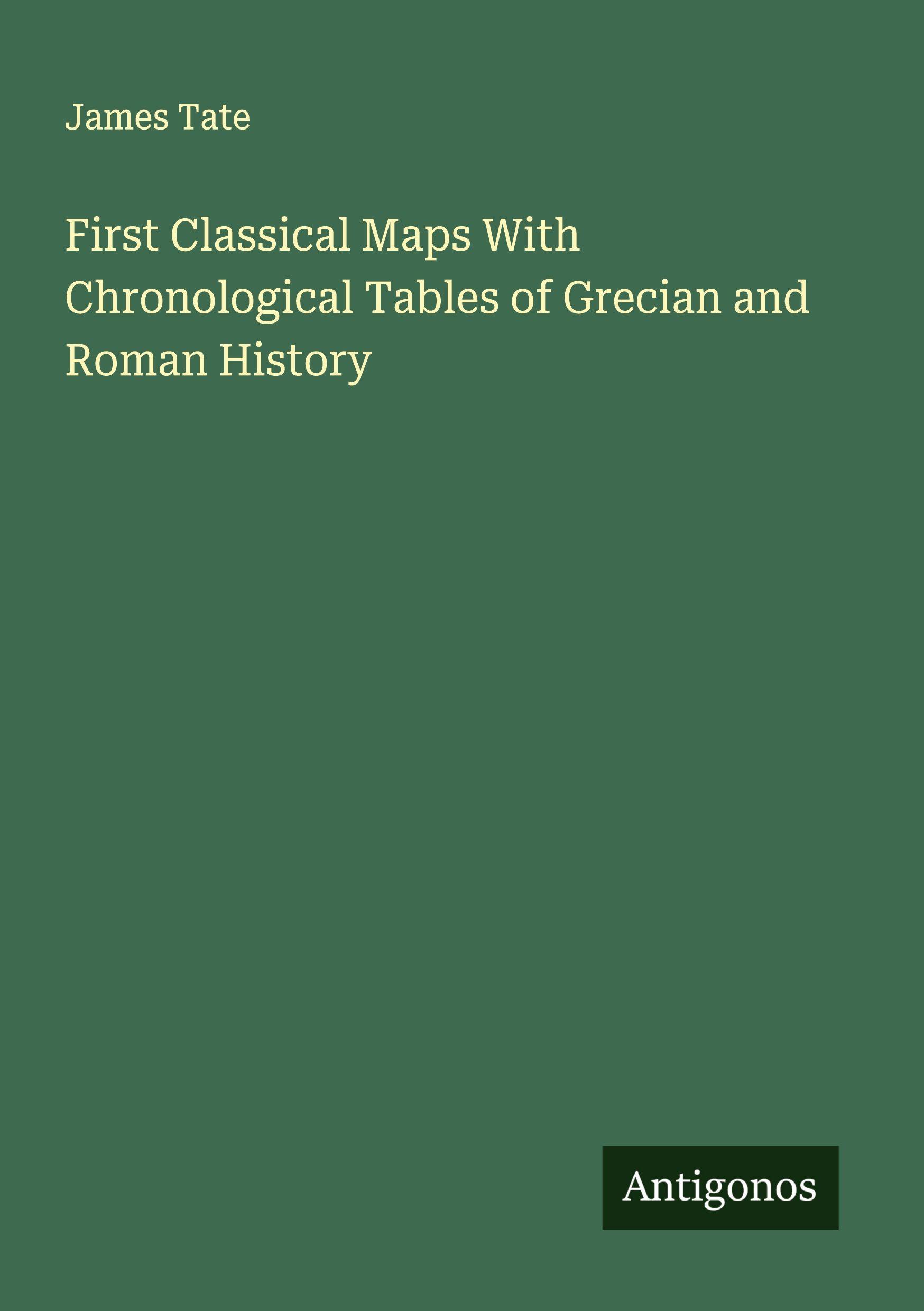 Vorderes Coverbild First Classical Maps With Chronological Tables of Grecian and Roman History