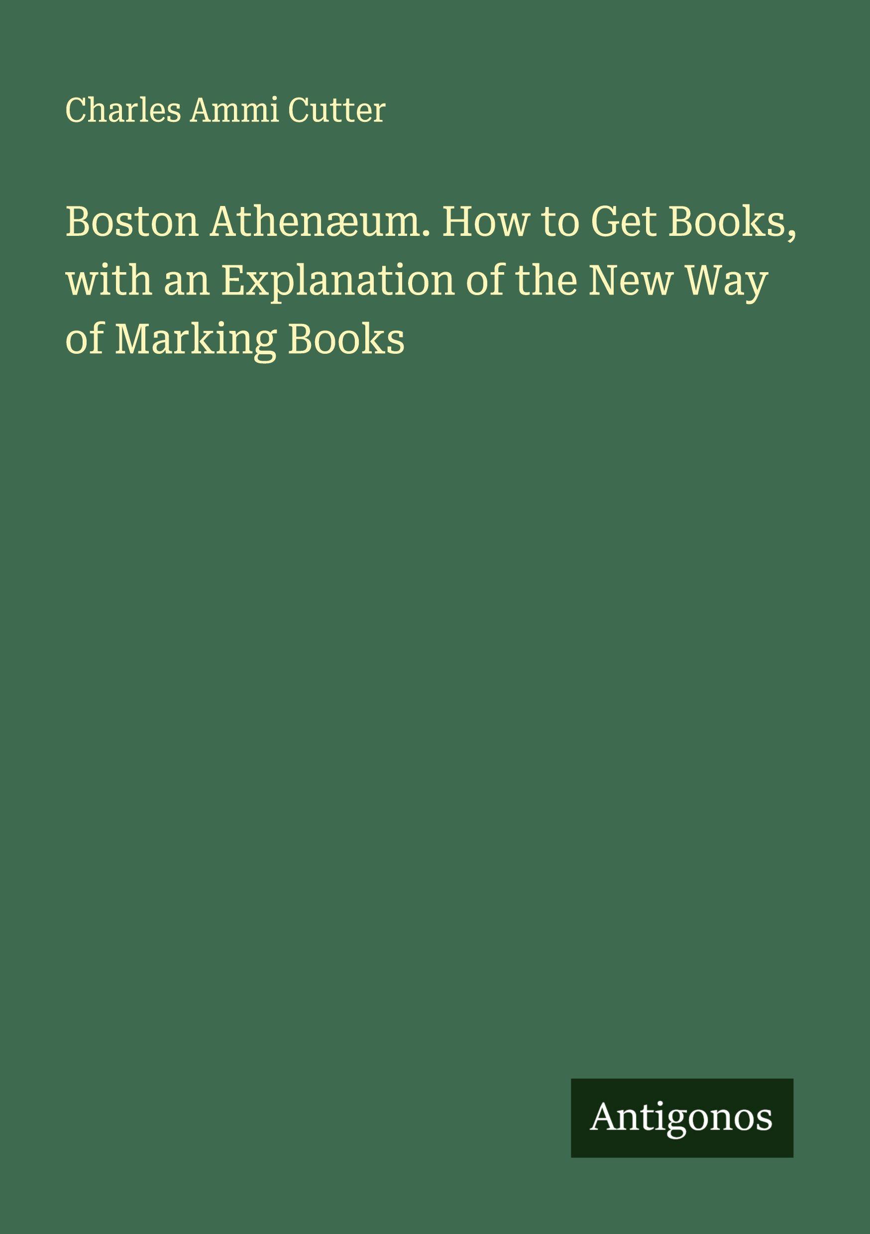 Vorderes Coverbild Boston Athenæum. How to Get Books, with an Explanation of the New Way of Marking Books