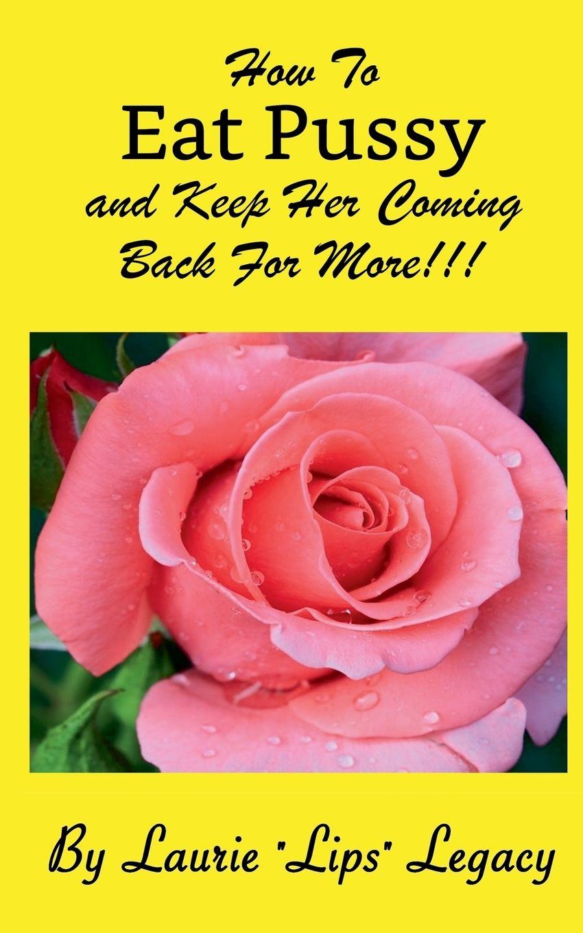 Vorderes Coverbild How To Eat Pussy And Keep Her Coming Back For More!