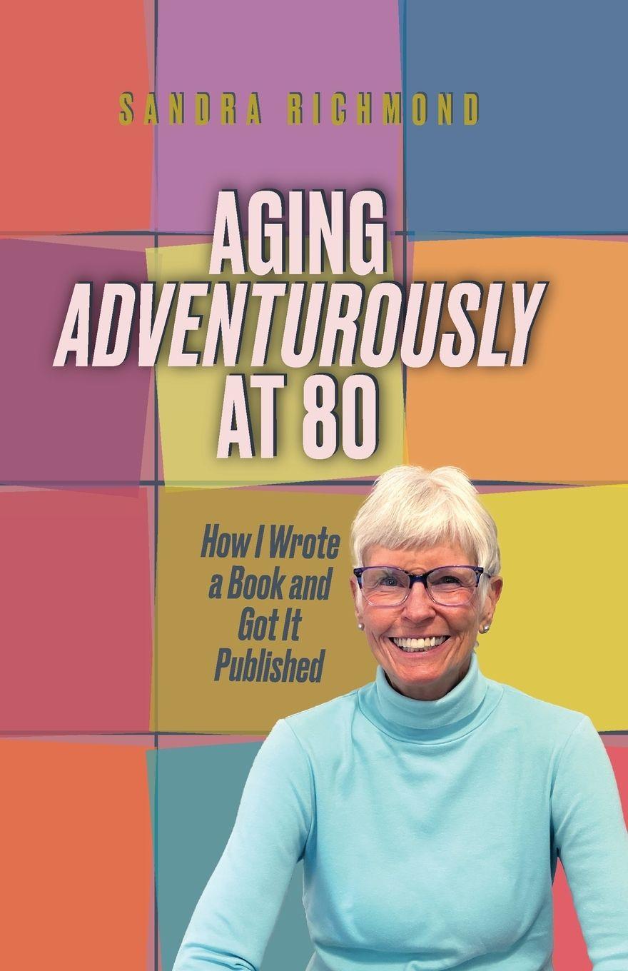 Vorderes Coverbild Aging Adventurously at 80 How I Wrote a Book and Got It Published