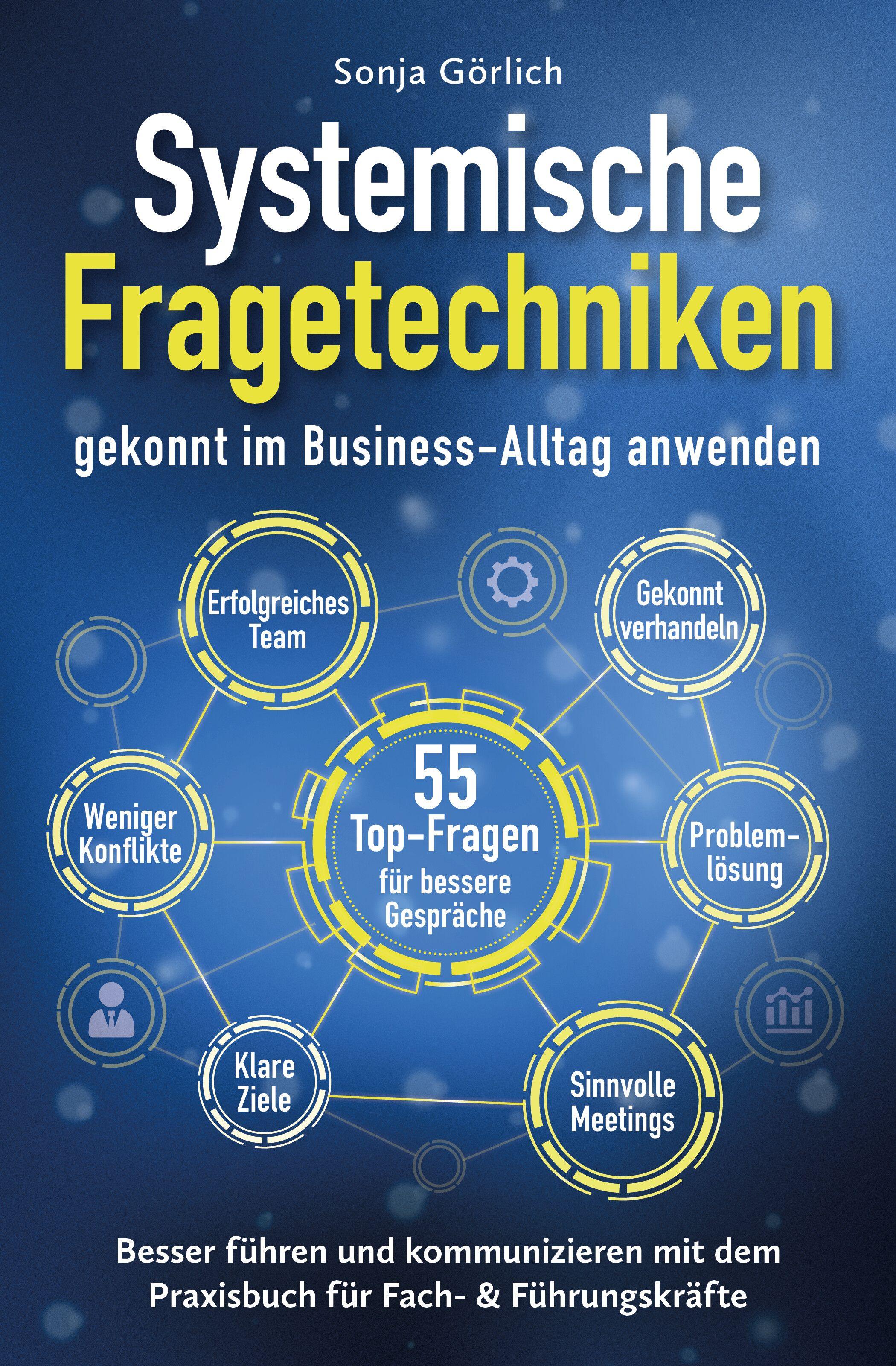 Vorderes Coverbild Systemische Fragetechniken gekonnt im Business-Alltag anwenden | Besser führen & kommunizieren mit dem Praxisbuch für Fach- & Führungskräfte