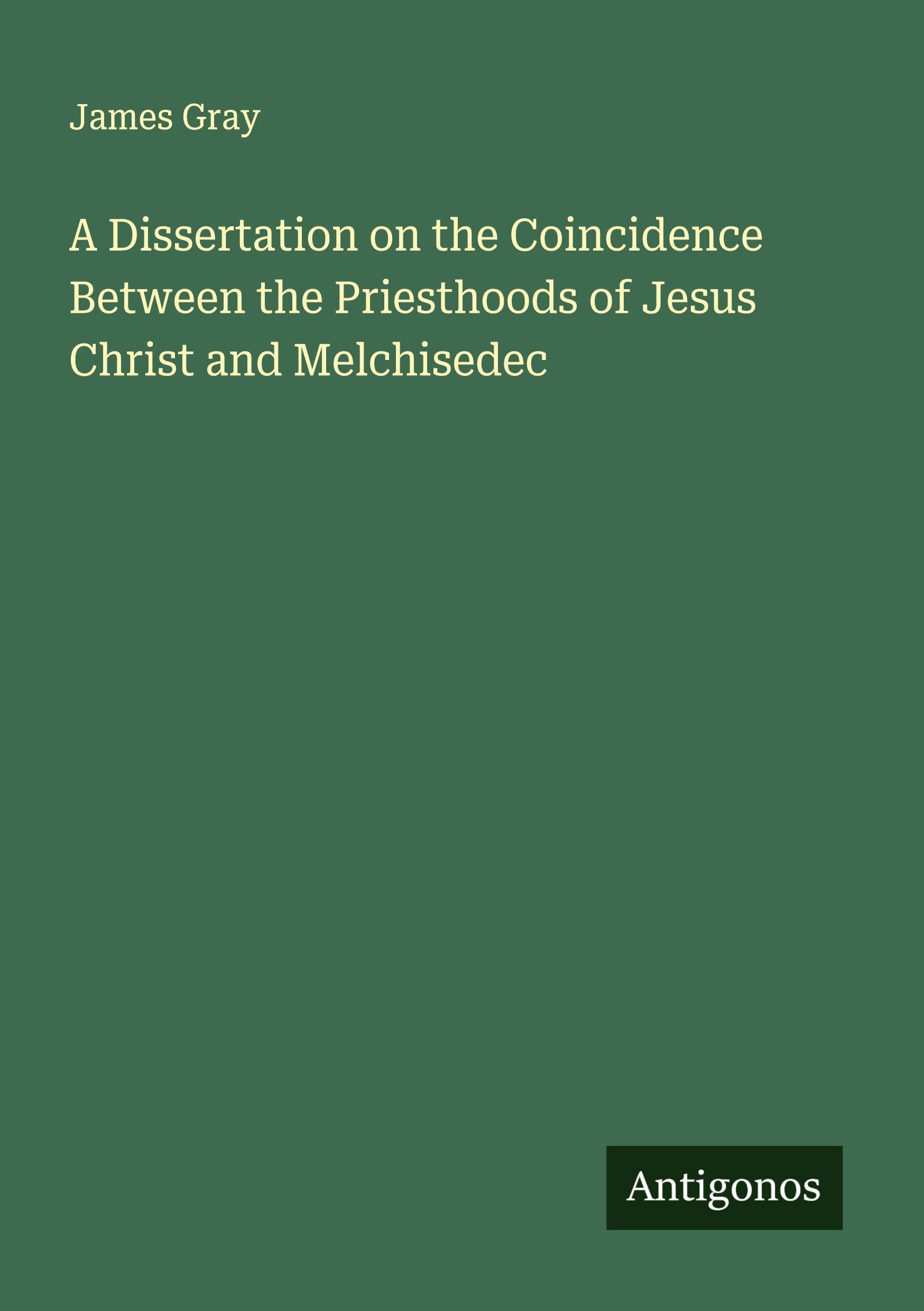 Vorderes Coverbild A Dissertation on the Coincidence Between the Priesthoods of Jesus Christ and Melchisedec