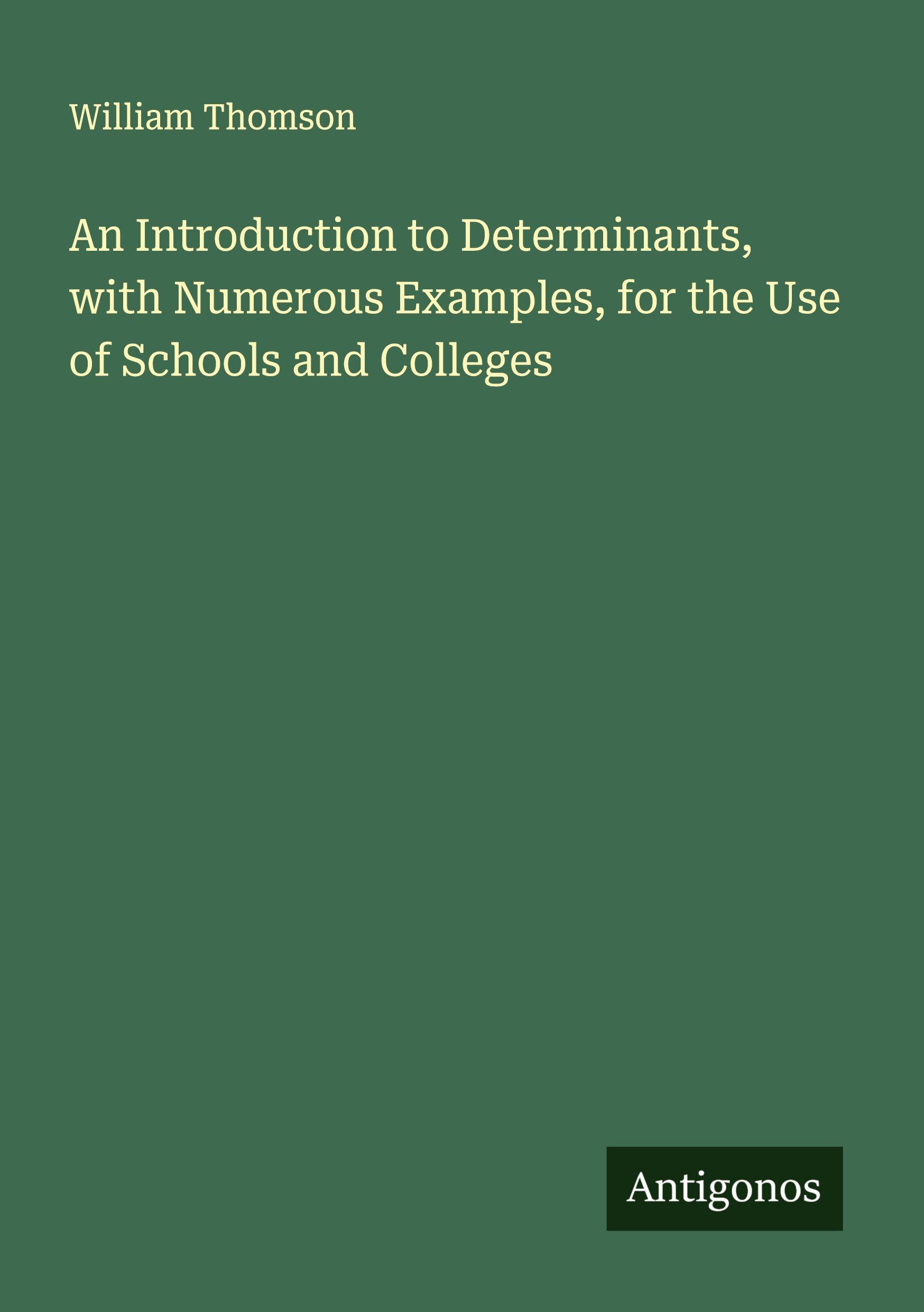 Vorderes Coverbild An Introduction to Determinants, with Numerous Examples, for the Use of Schools and Colleges