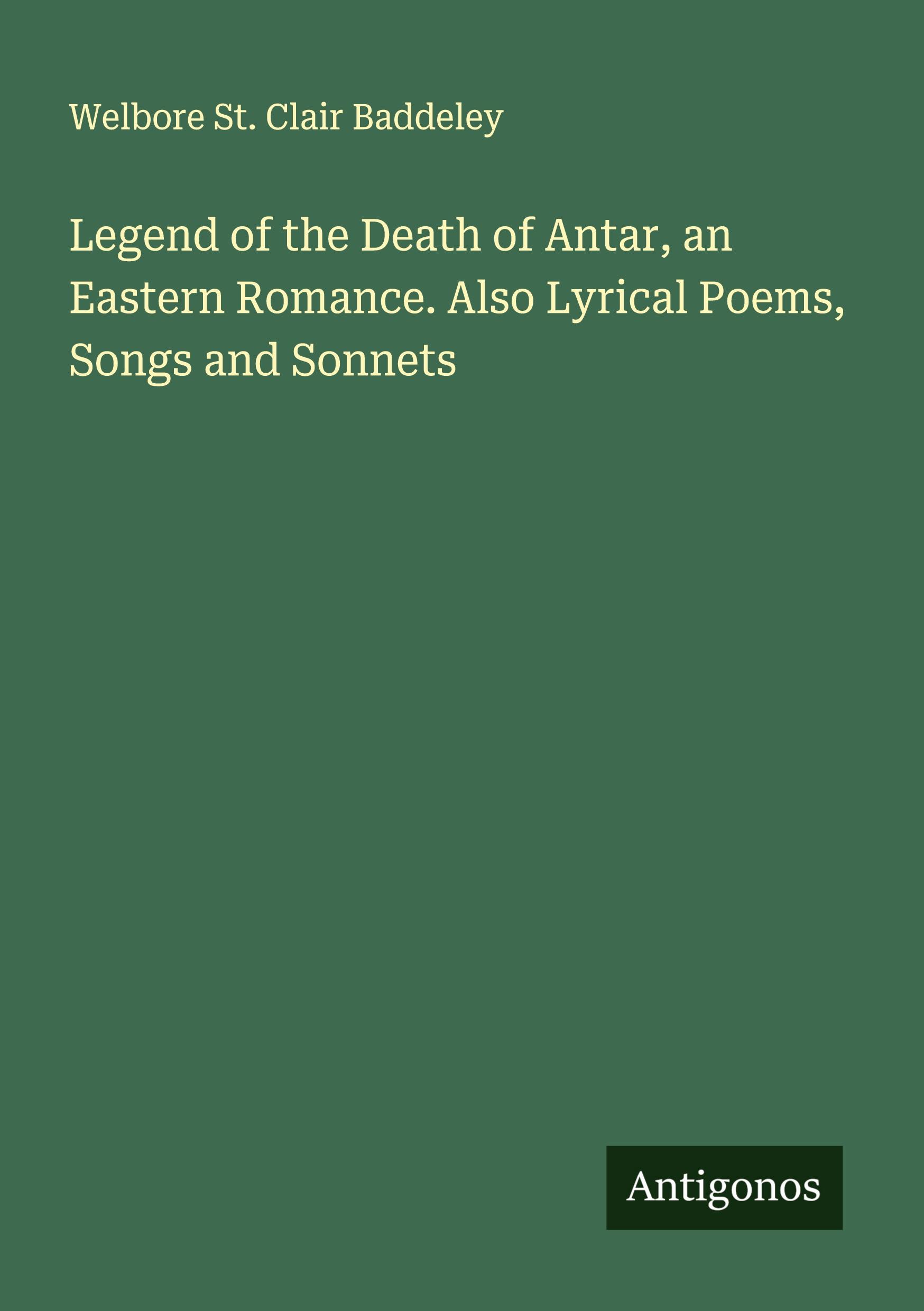 Vorderes Coverbild Legend of the Death of Antar, an Eastern Romance. Also Lyrical Poems, Songs and Sonnets