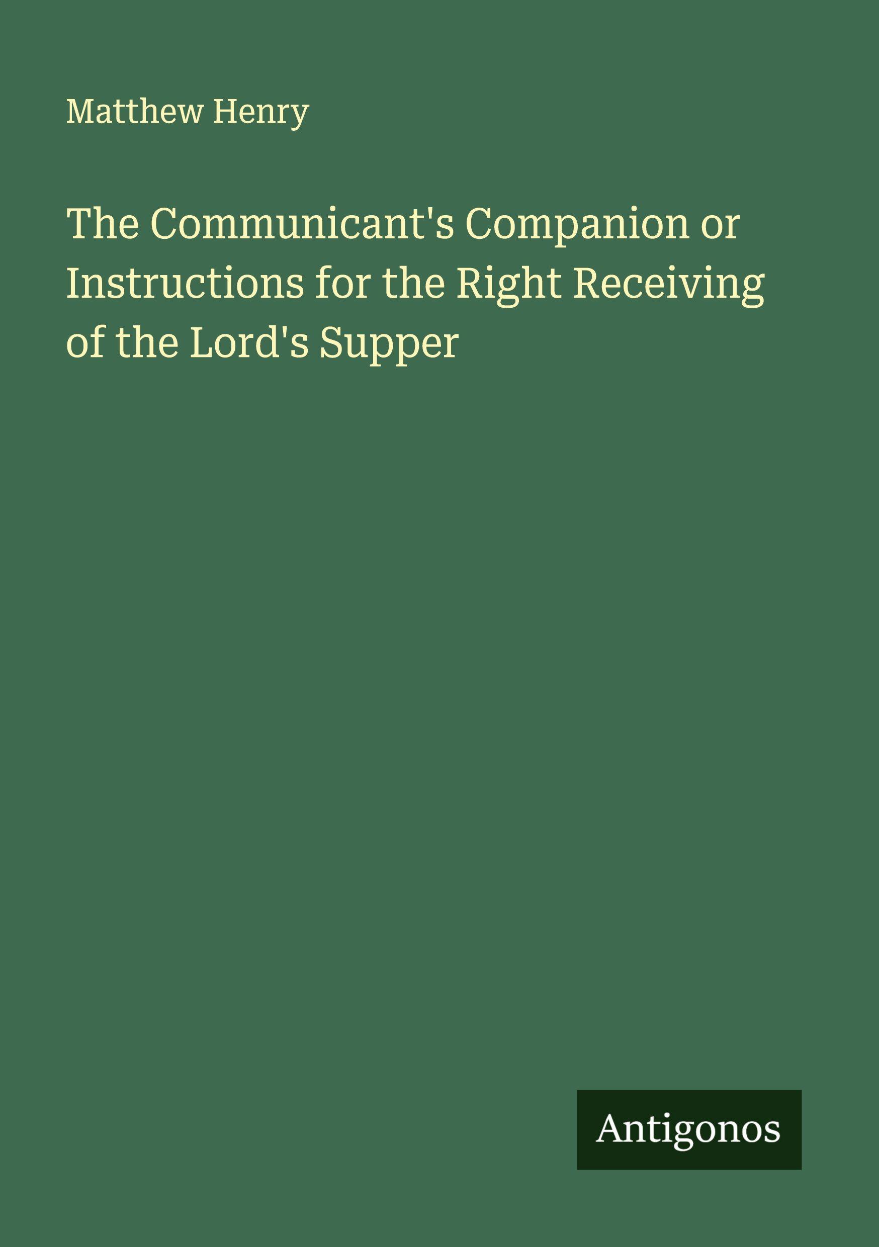 Vorderes Coverbild The Communicant's Companion or Instructions for the Right Receiving of the Lord's Supper