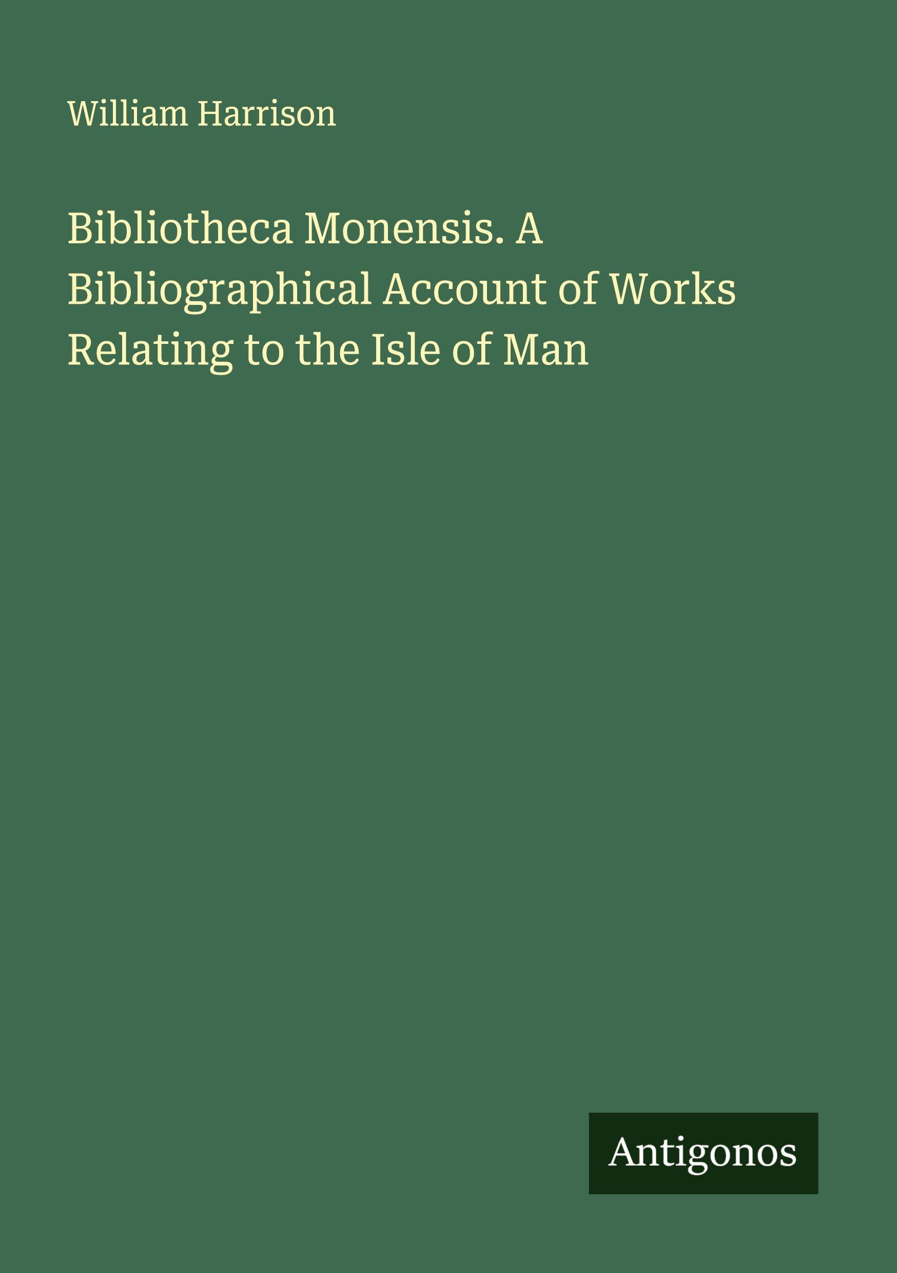 Vorderes Coverbild Bibliotheca Monensis. A Bibliographical Account of Works Relating to the Isle of Man