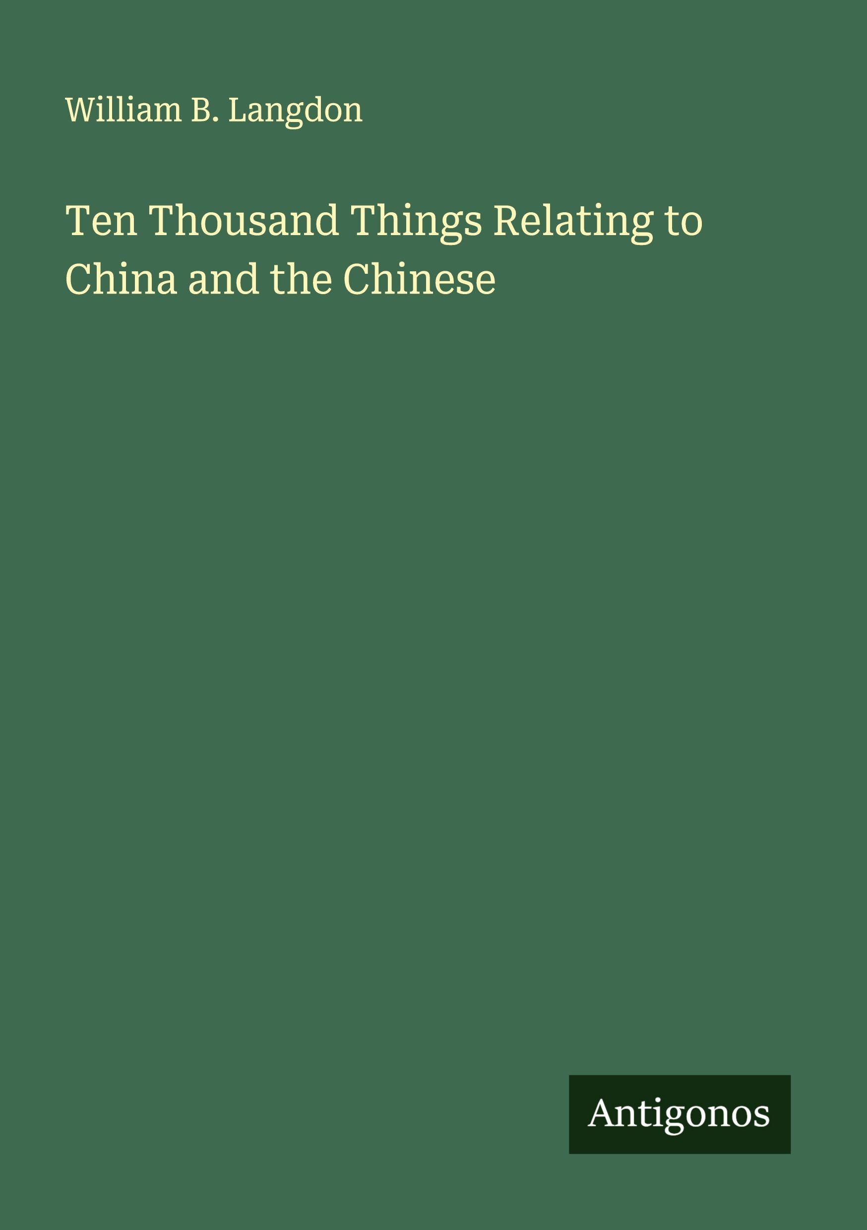 Vorderes Coverbild Ten Thousand Things Relating to China and the Chinese