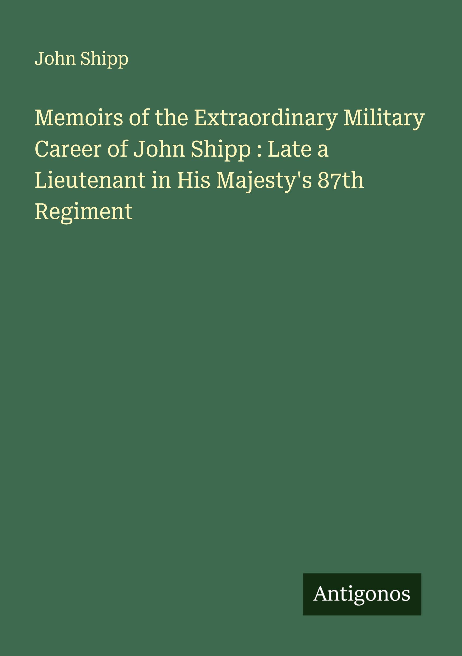 Vorderes Coverbild Memoirs of the Extraordinary Military Career of John Shipp : Late a Lieutenant in His Majesty's 87th Regiment