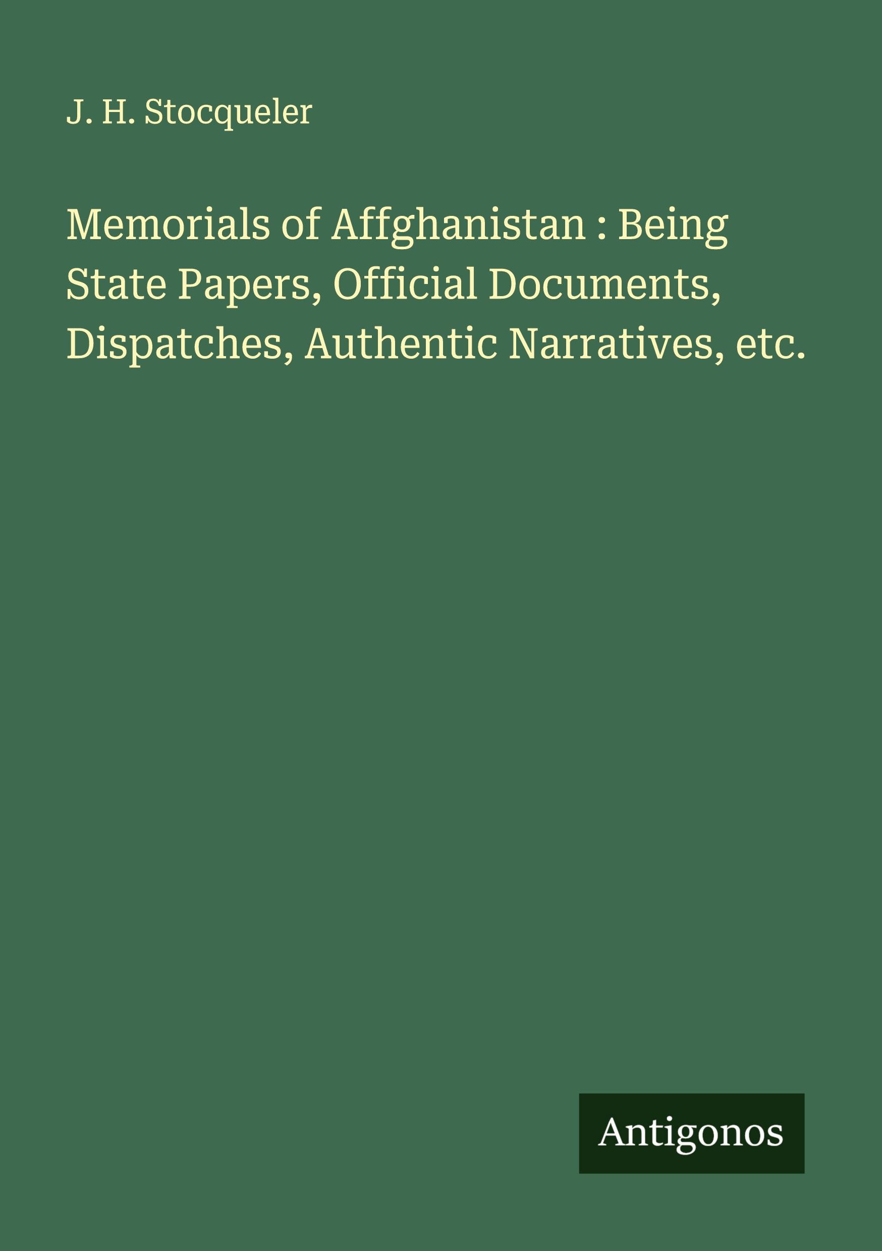 Vorderes Coverbild Memorials of Affghanistan : Being State Papers, Official Documents, Dispatches, Authentic Narratives, etc.