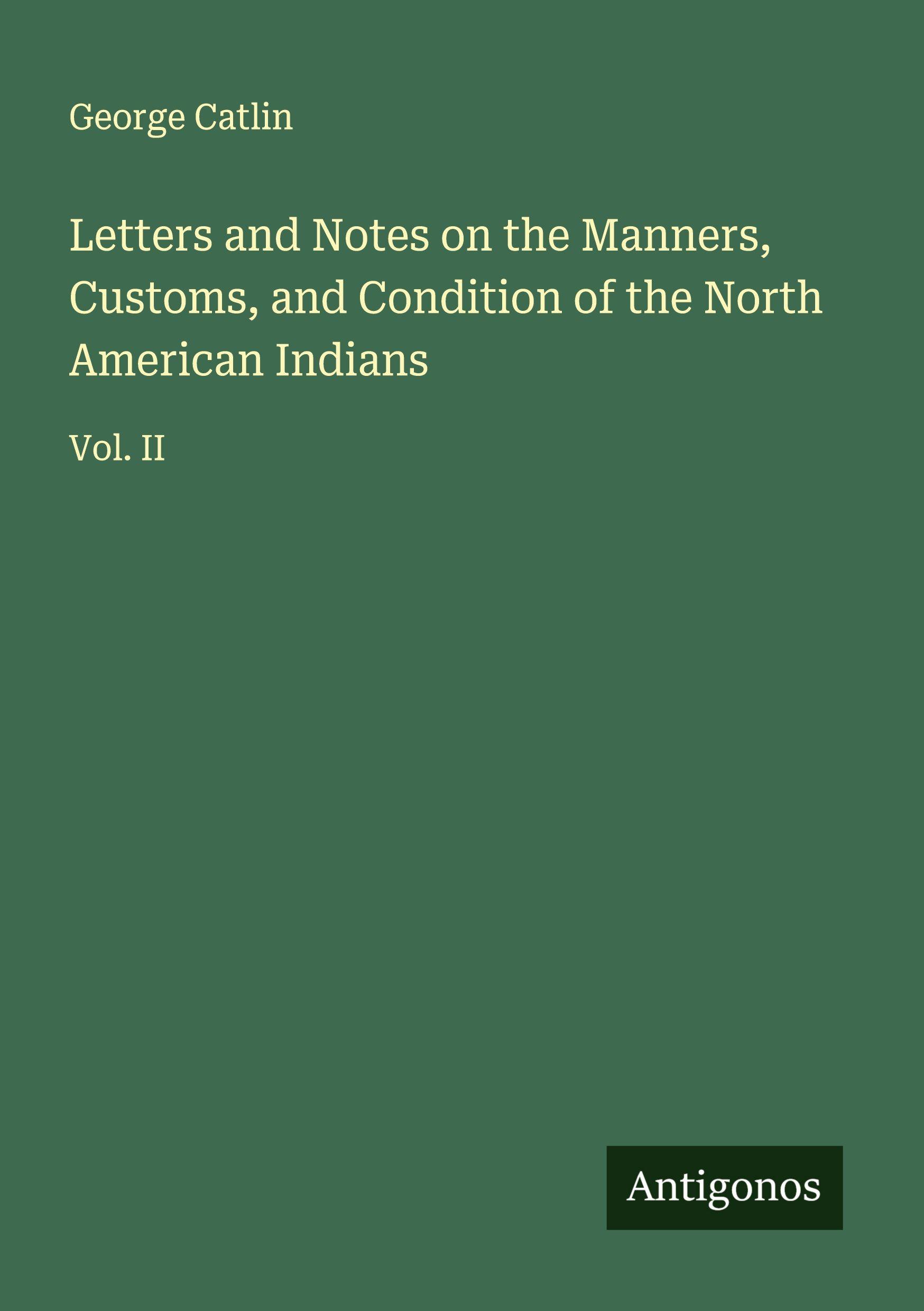 Vorderes Coverbild Letters and Notes on the Manners, Customs, and Condition of the North American Indians