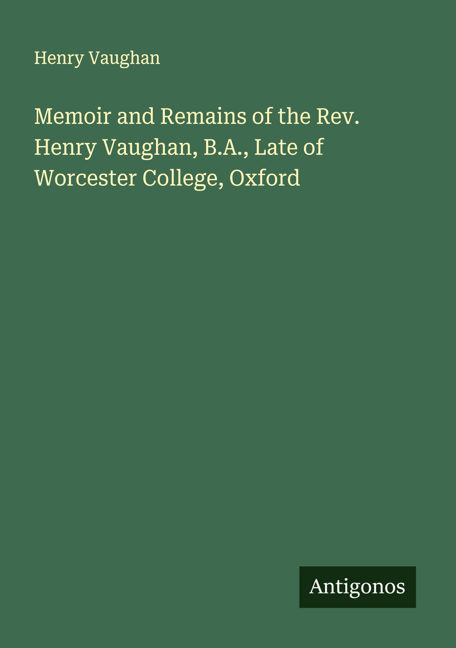 Vorderes Coverbild Memoir and Remains of the Rev. Henry Vaughan, B.A., Late of Worcester College, Oxford