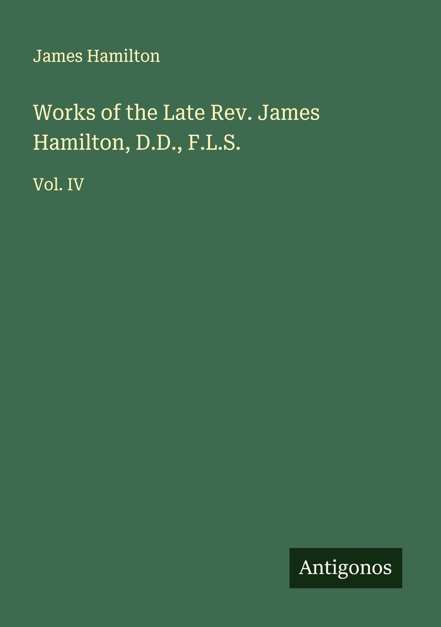 Vorderes Coverbild Works of the Late Rev. James Hamilton, D.D., F.L.S.