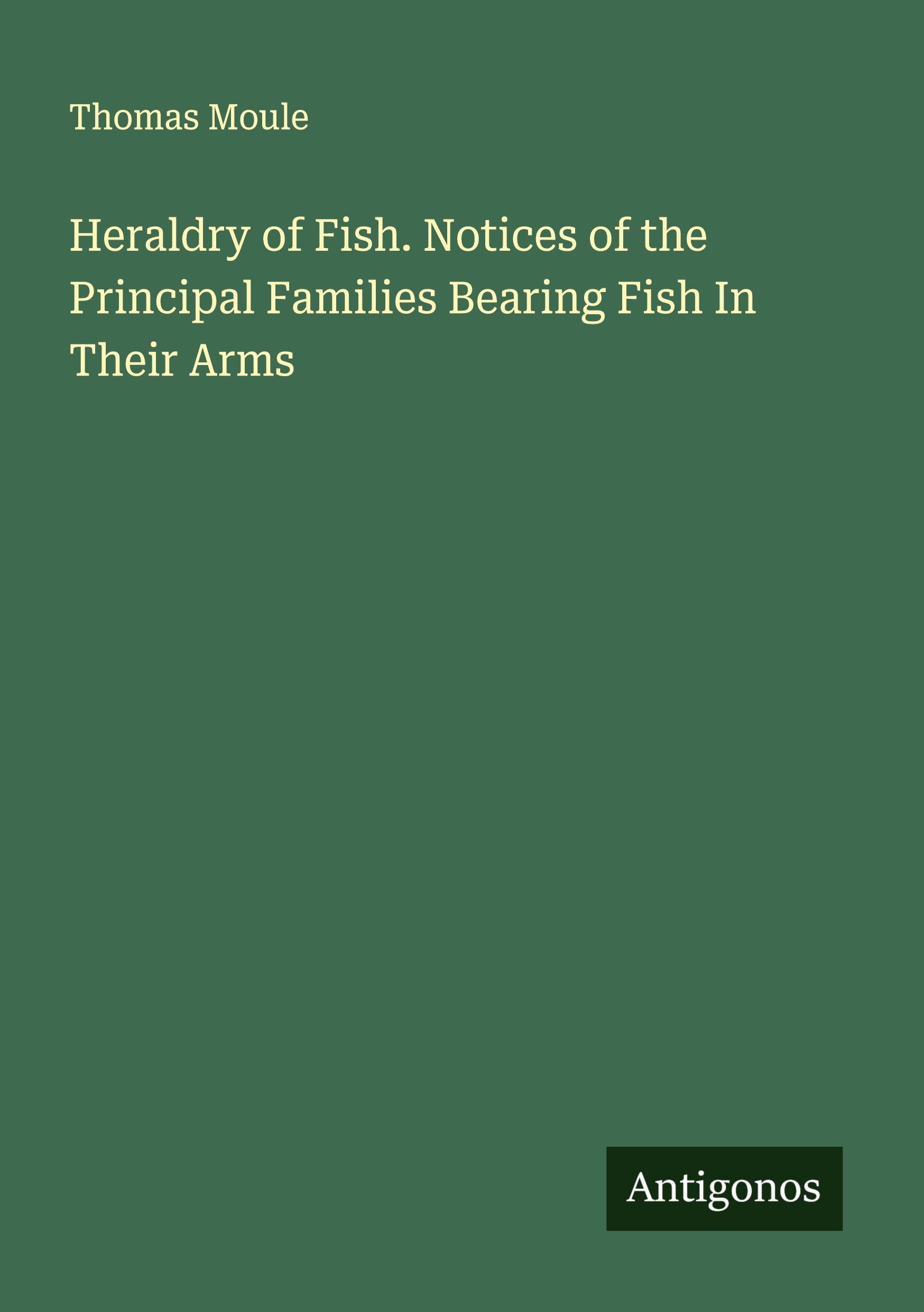 Vorderes Coverbild Heraldry of Fish. Notices of the Principal Families Bearing Fish In Their Arms