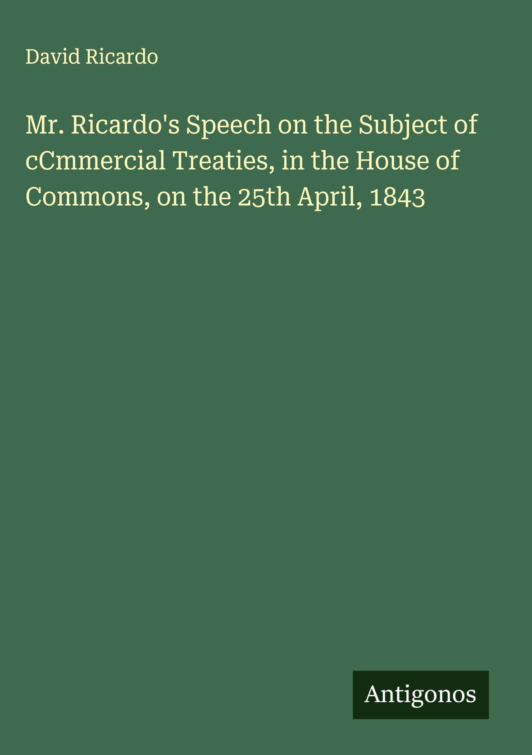 Vorderes Coverbild Mr. Ricardo's Speech on the Subject of cCmmercial Treaties, in the House of Commons, on the 25th April, 1843