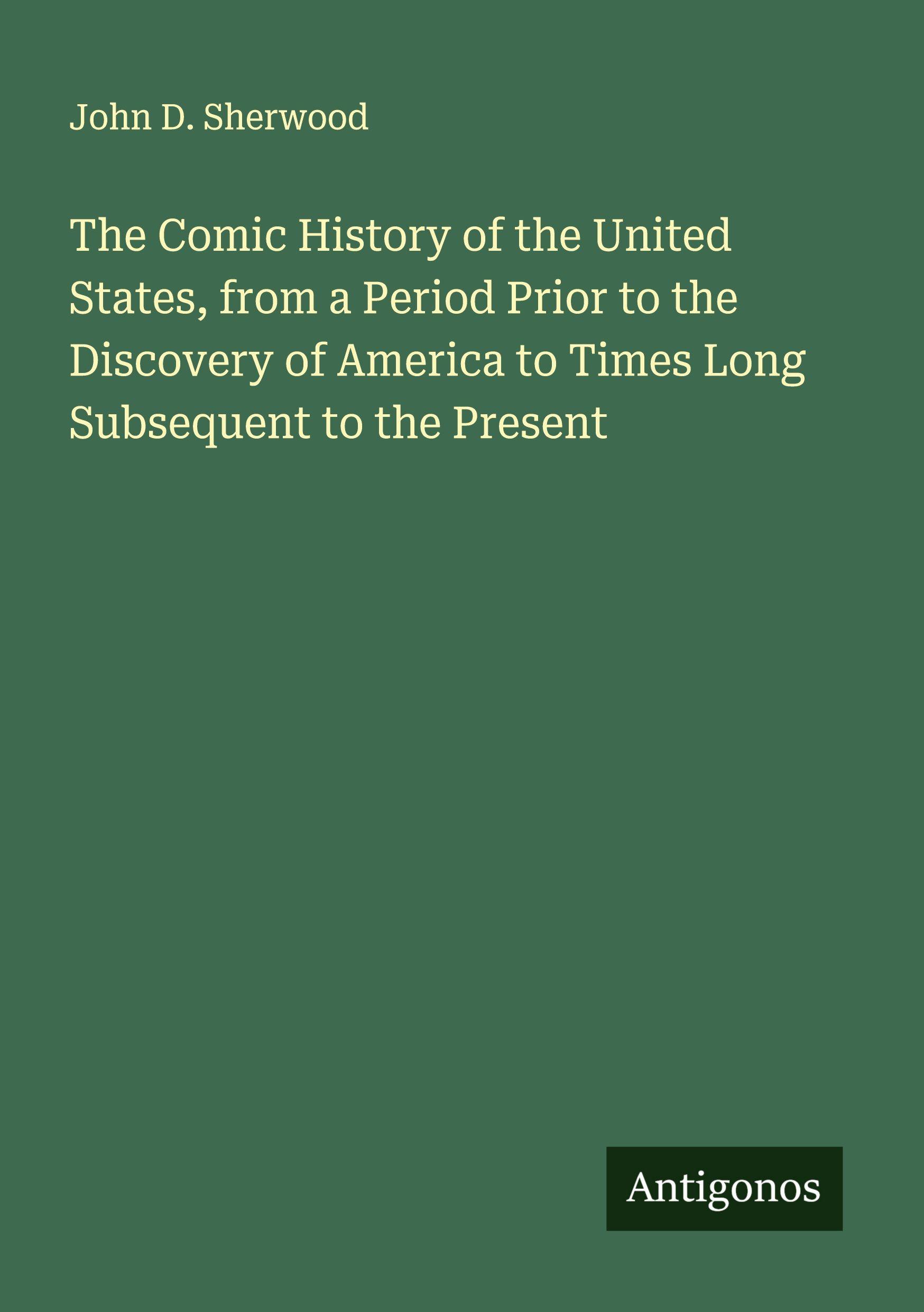 Vorderes Coverbild The Comic History of the United States, from a Period Prior to the Discovery of America to Times Long Subsequent to the Present