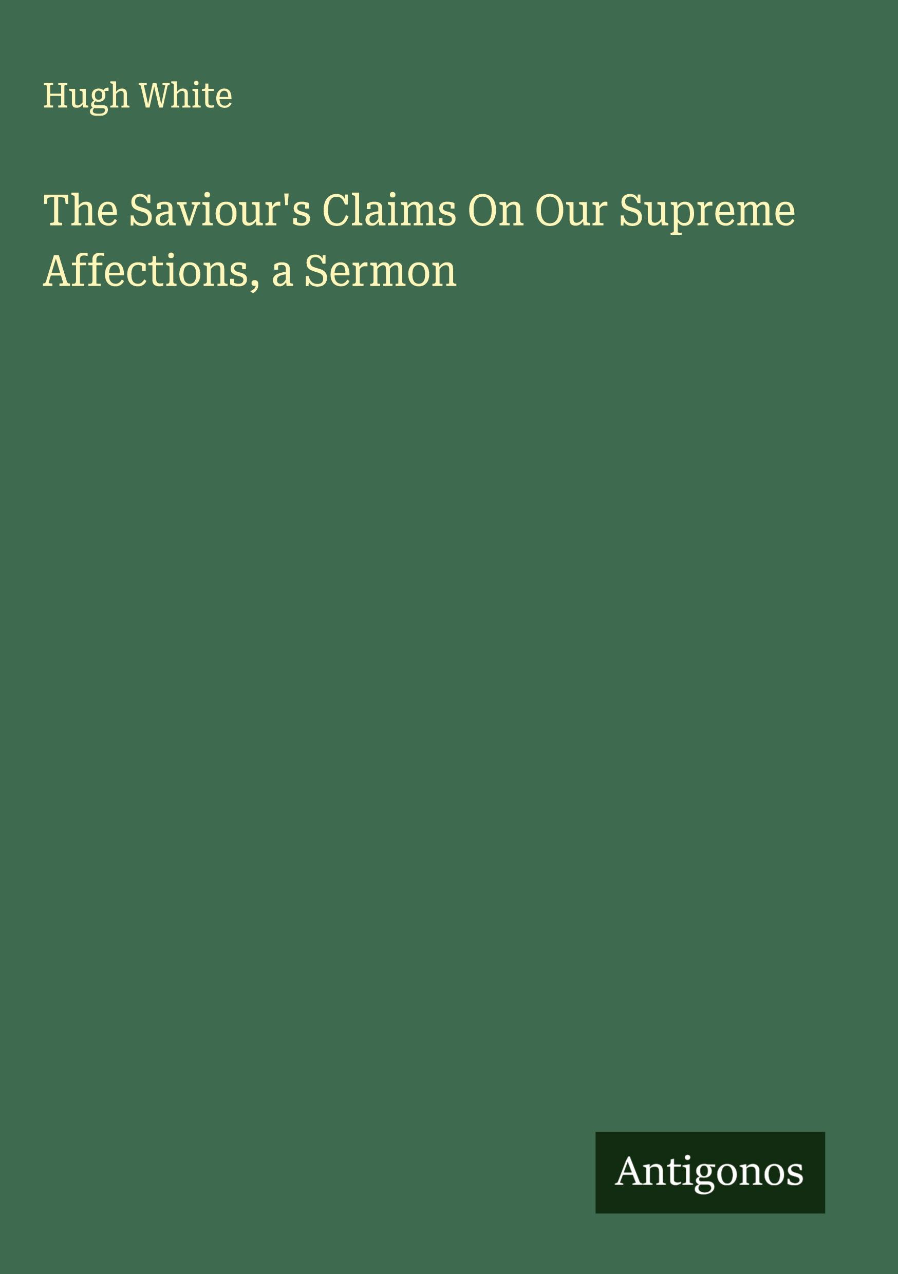 Vorderes Coverbild The Saviour's Claims On Our Supreme Affections, a Sermon