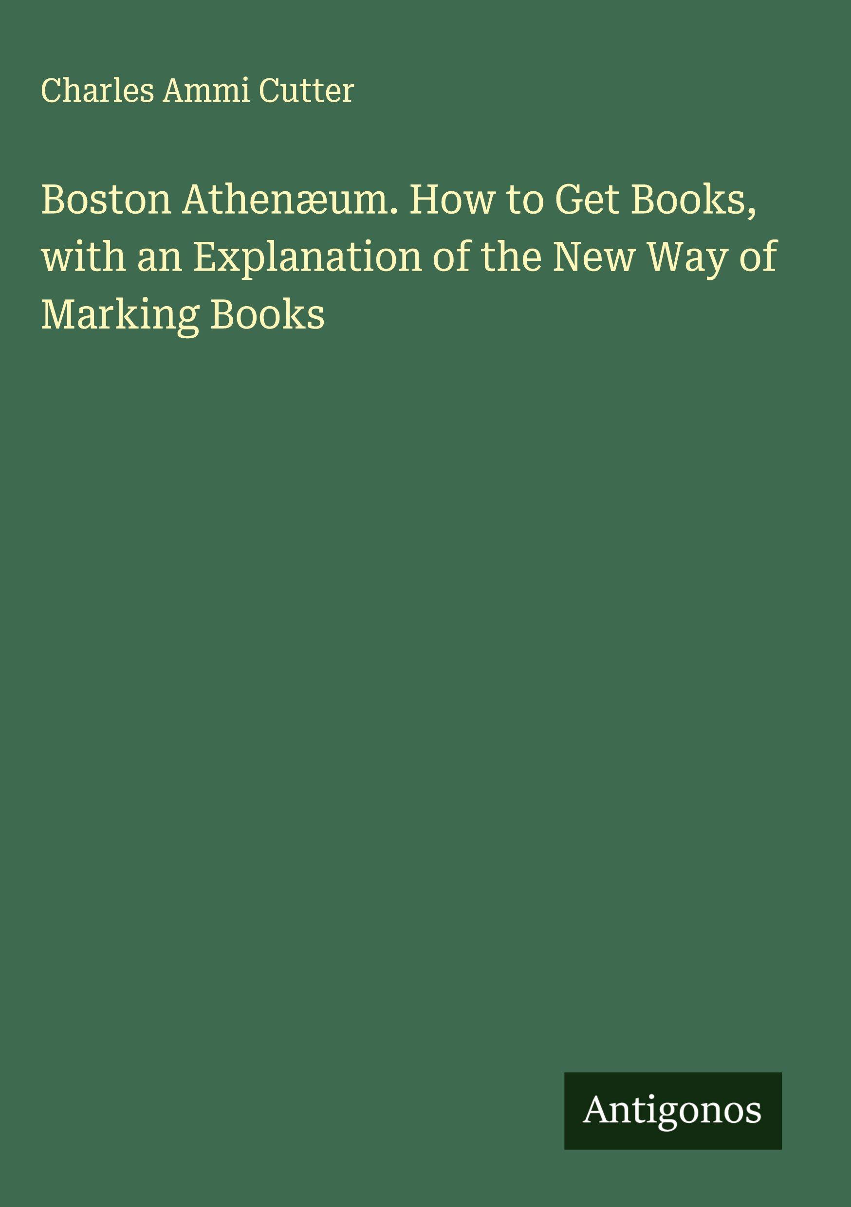 Vorderes Coverbild Boston Athenæum. How to Get Books, with an Explanation of the New Way of Marking Books