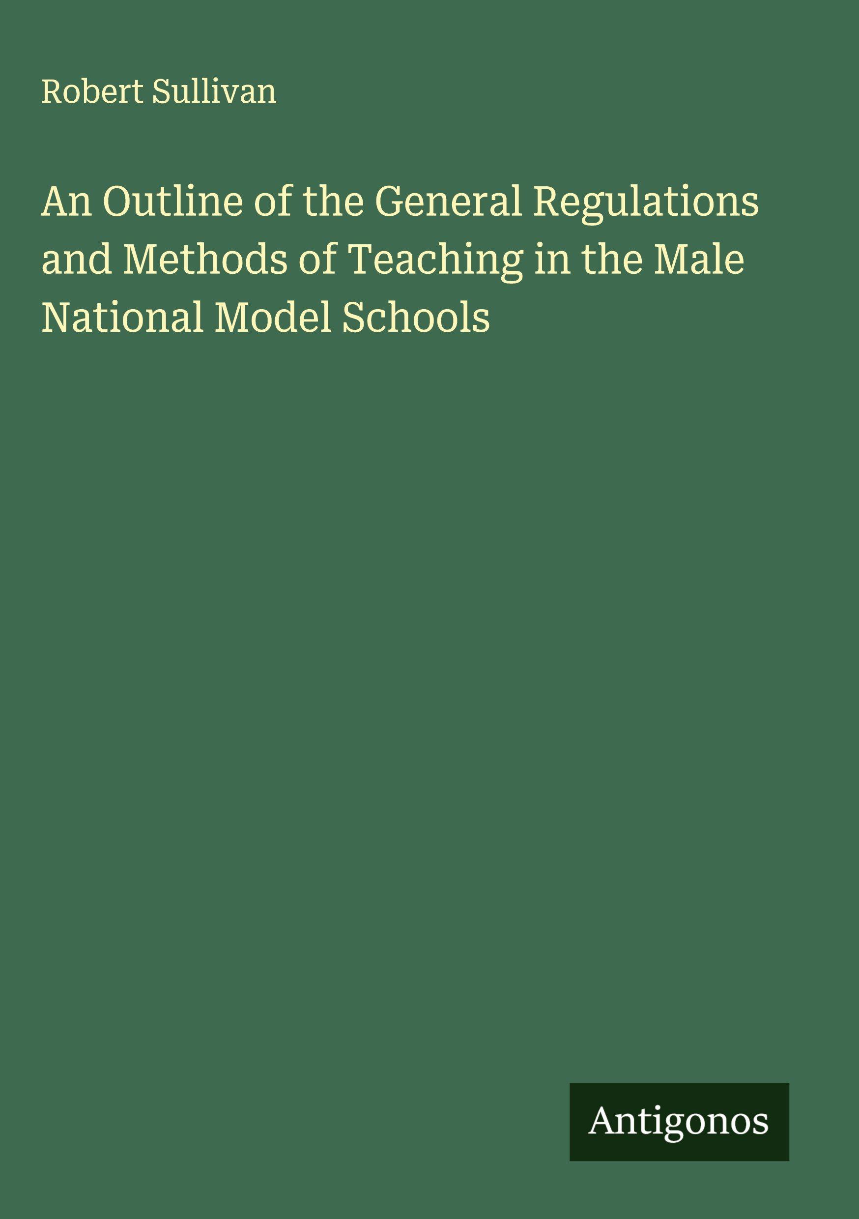 Vorderes Coverbild An Outline of the General Regulations and Methods of Teaching in the Male National Model Schools