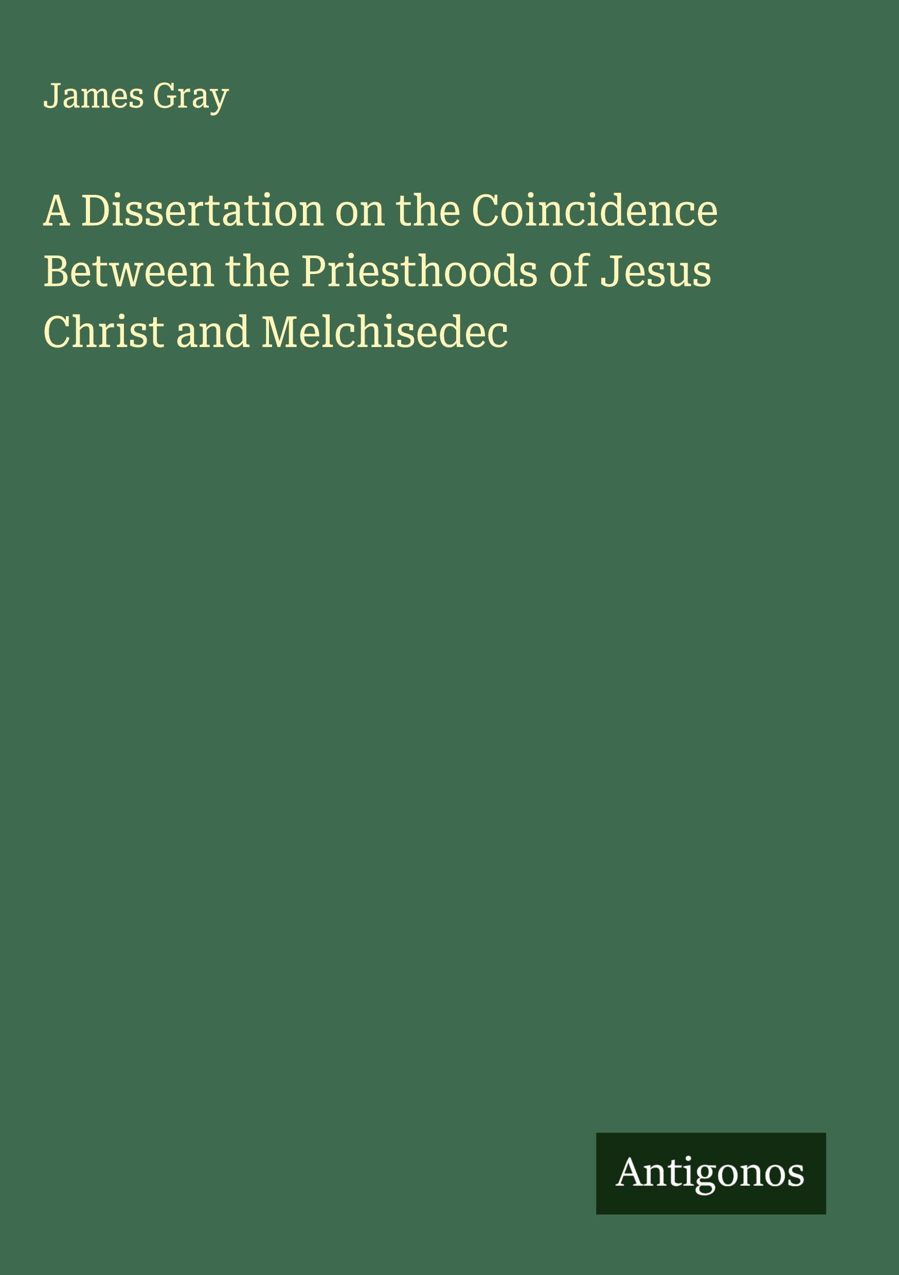 Vorderes Coverbild A Dissertation on the Coincidence Between the Priesthoods of Jesus Christ and Melchisedec