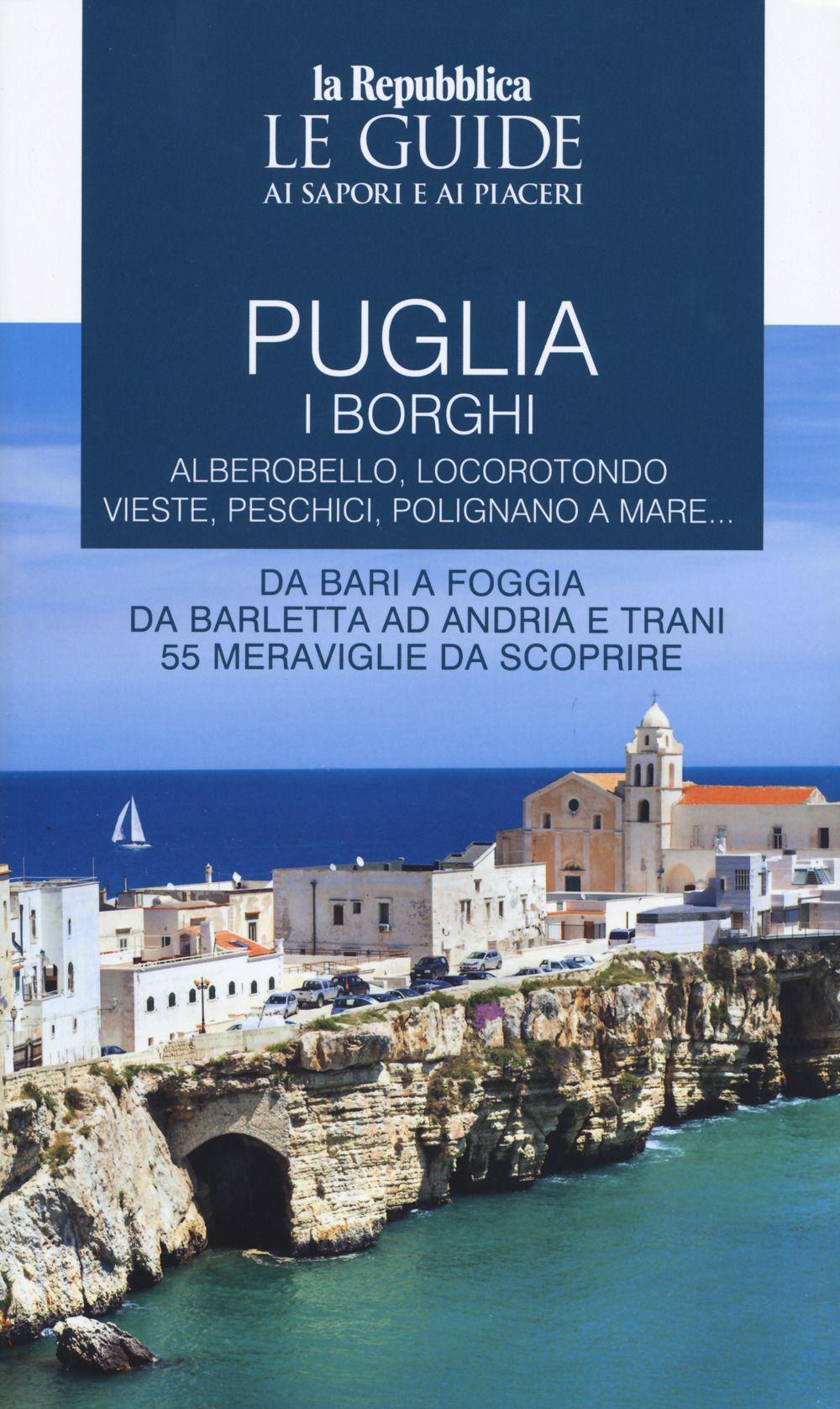 Vorderes Coverbild Puglia. I borghi. Alberobello, Locorotondo, Vieste, Peschici, Polignano a mare. Da Bari a Foggia, da Barletta ad Andria e Trani cinquantecinque meraviglie da scoprire. Le guide ai sapori e ai piaceri